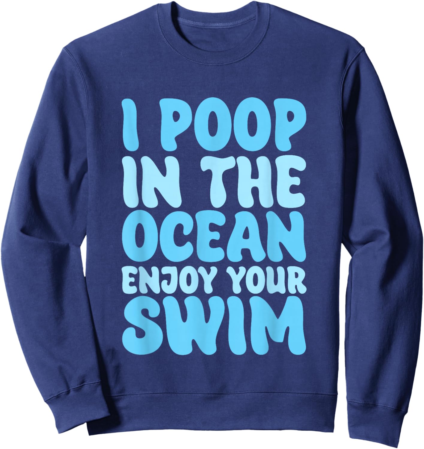 I Poop In The Ocean Enjoy Your Swim Beach Humor Men Women Girls Kids Sweatshirt - Sweatshirt | Navy
