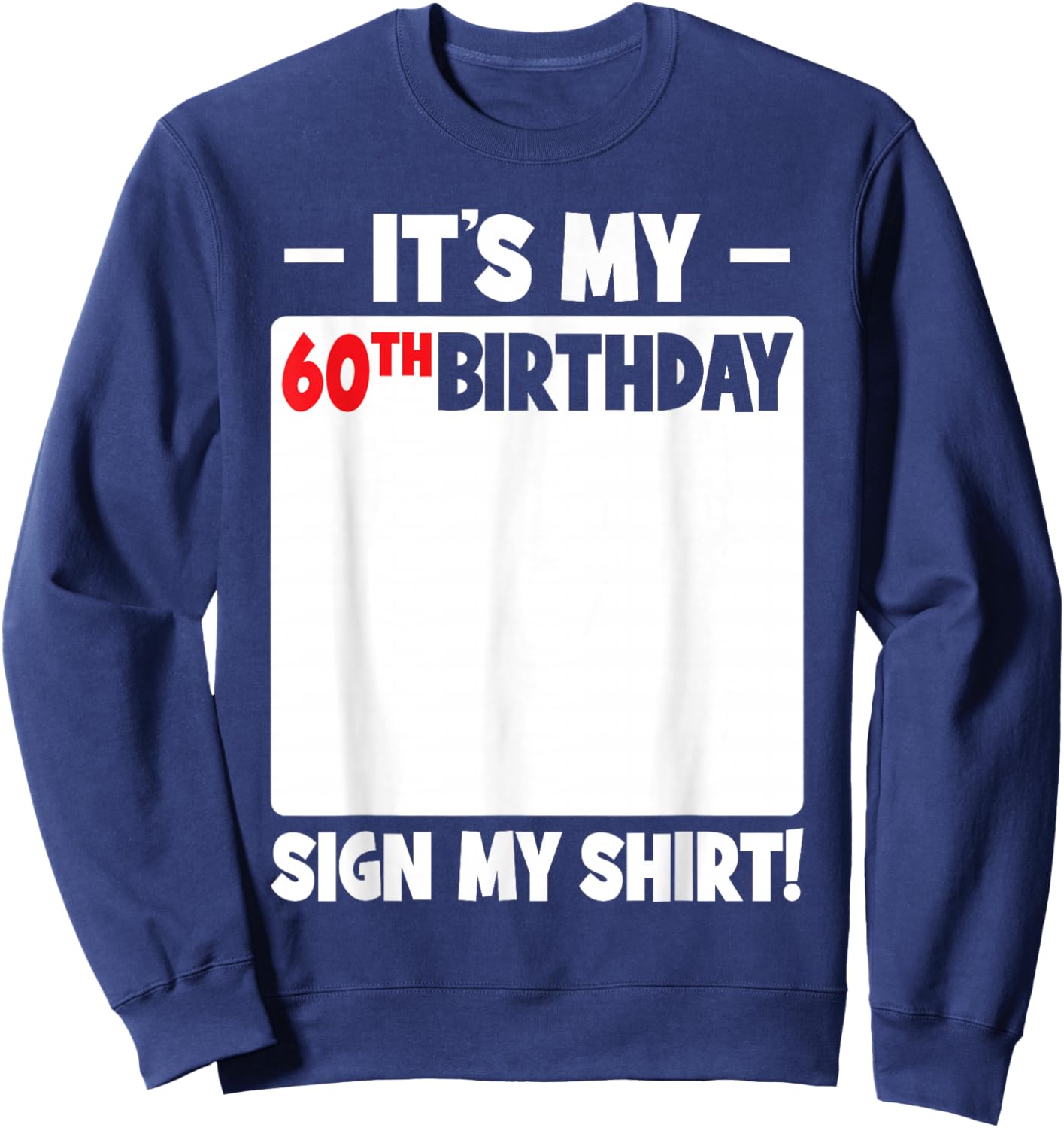 It's My 60th Birthday 60 Years Old Funny Men Women Sign My Sweatshirt - Sweatshirt | Navy