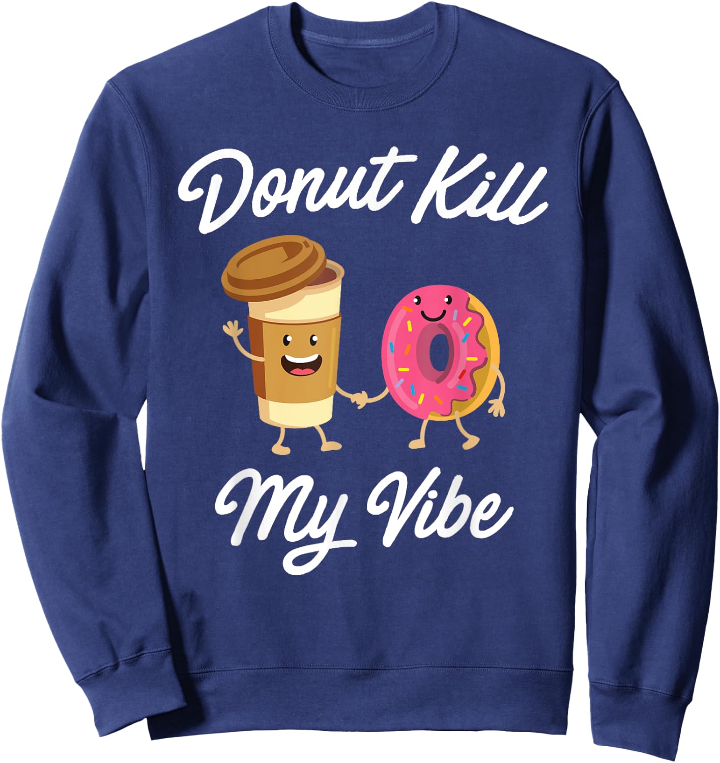 Donut Kill My Vibe (Donut Shirt) Sweatshirt - Sweatshirt | Navy
