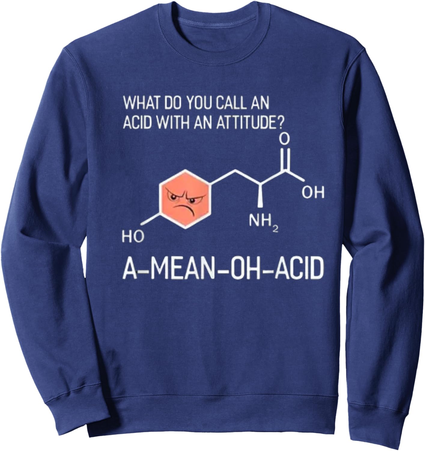 What Do You Call An Acid With An Attitude A-Mean-Oh-Acid Sweatshirt - Sweatshirt | Navy