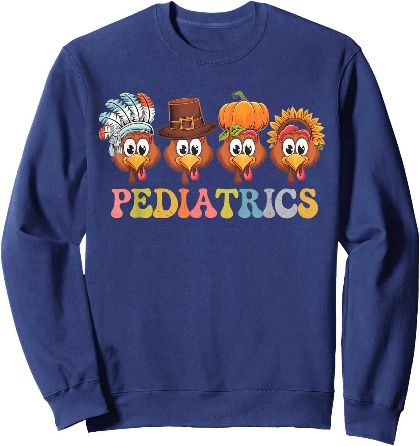 Pediatric Nurse Thanksgiving Turkeys Funny Ped Nurse Fall Sweatshirt - Sweatshirt | Navy