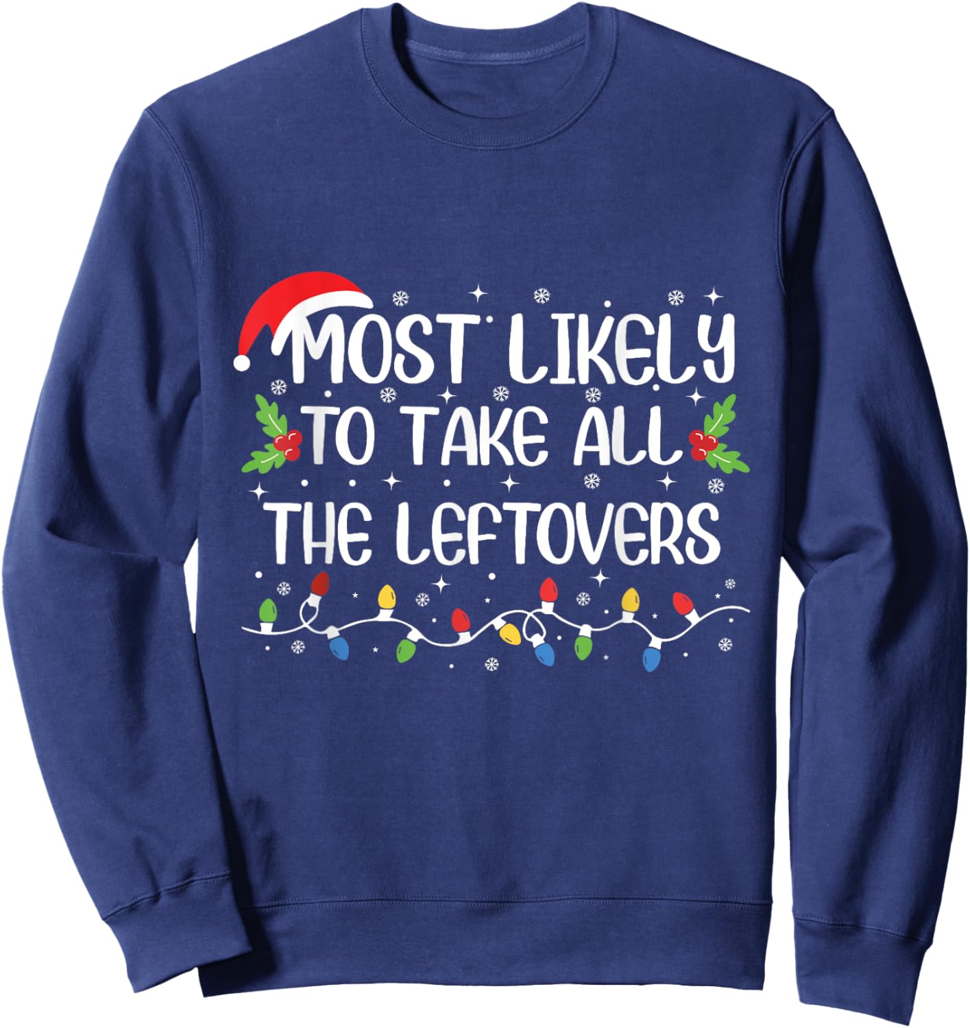 Most Likely To Take All The Leftovers Funny Christmas Outfit Sweatshirt - Sweatshirt | Navy
