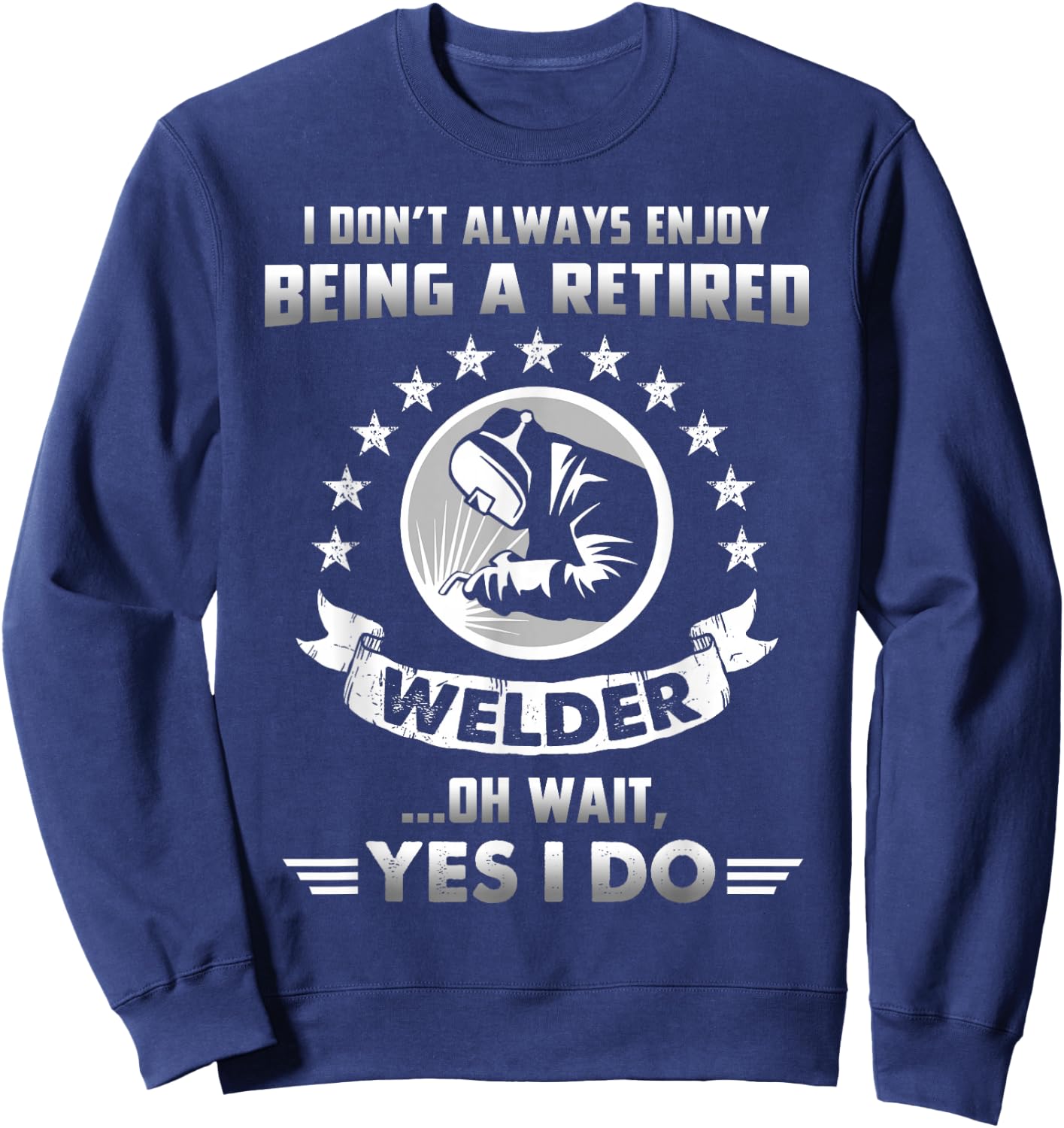 Funny Retired Welder Retirement Gift Sweatshirt - Sweatshirt | Navy