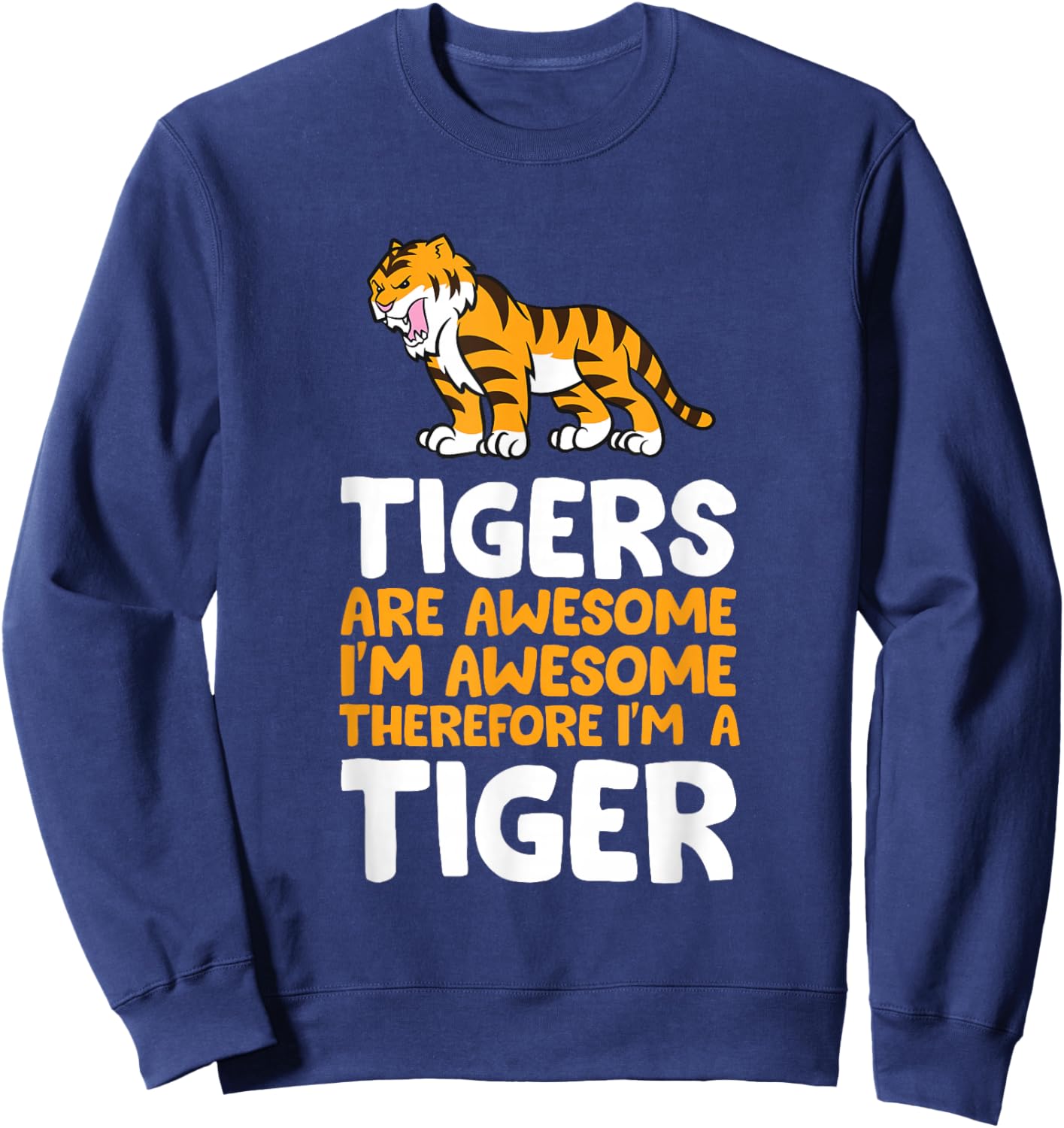 Tigers are Awesome. I'm Awesome Therefore I'm a Tiger Small Sweatshirt - Sweatshirt | Navy