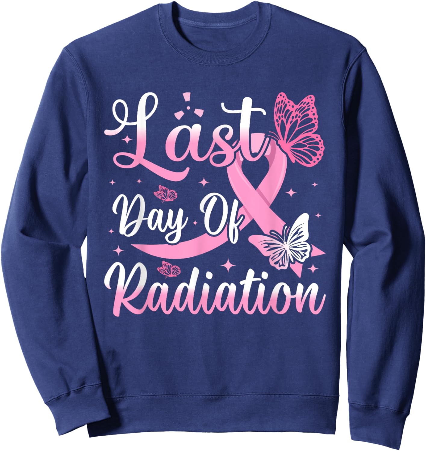 Last Day Of Radiation Chemotherapy Cancer Survivor Awareness Sweatshirt - Sweatshirt | Navy
