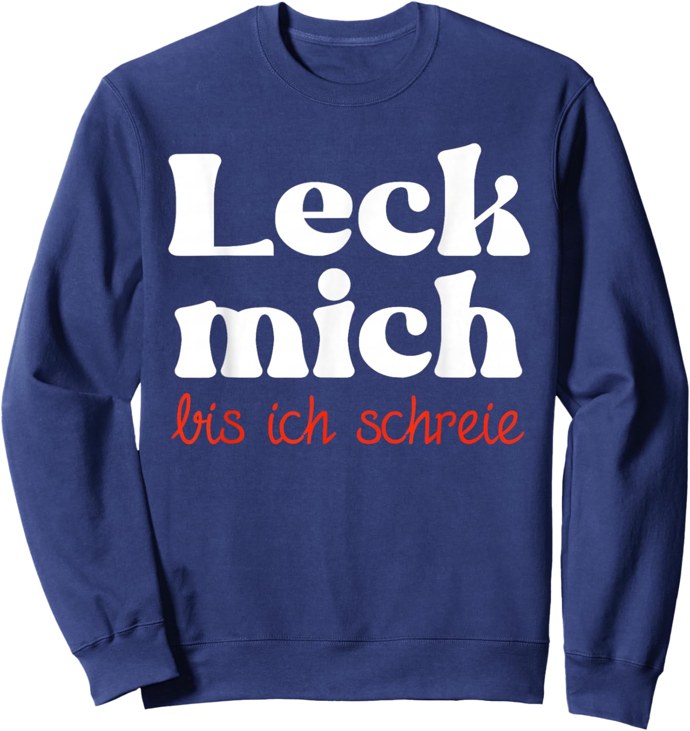Leck mich bis ich schreie zweideutig lustiges Sex Motiv Sweatshirt - Sweatshirt | Navy