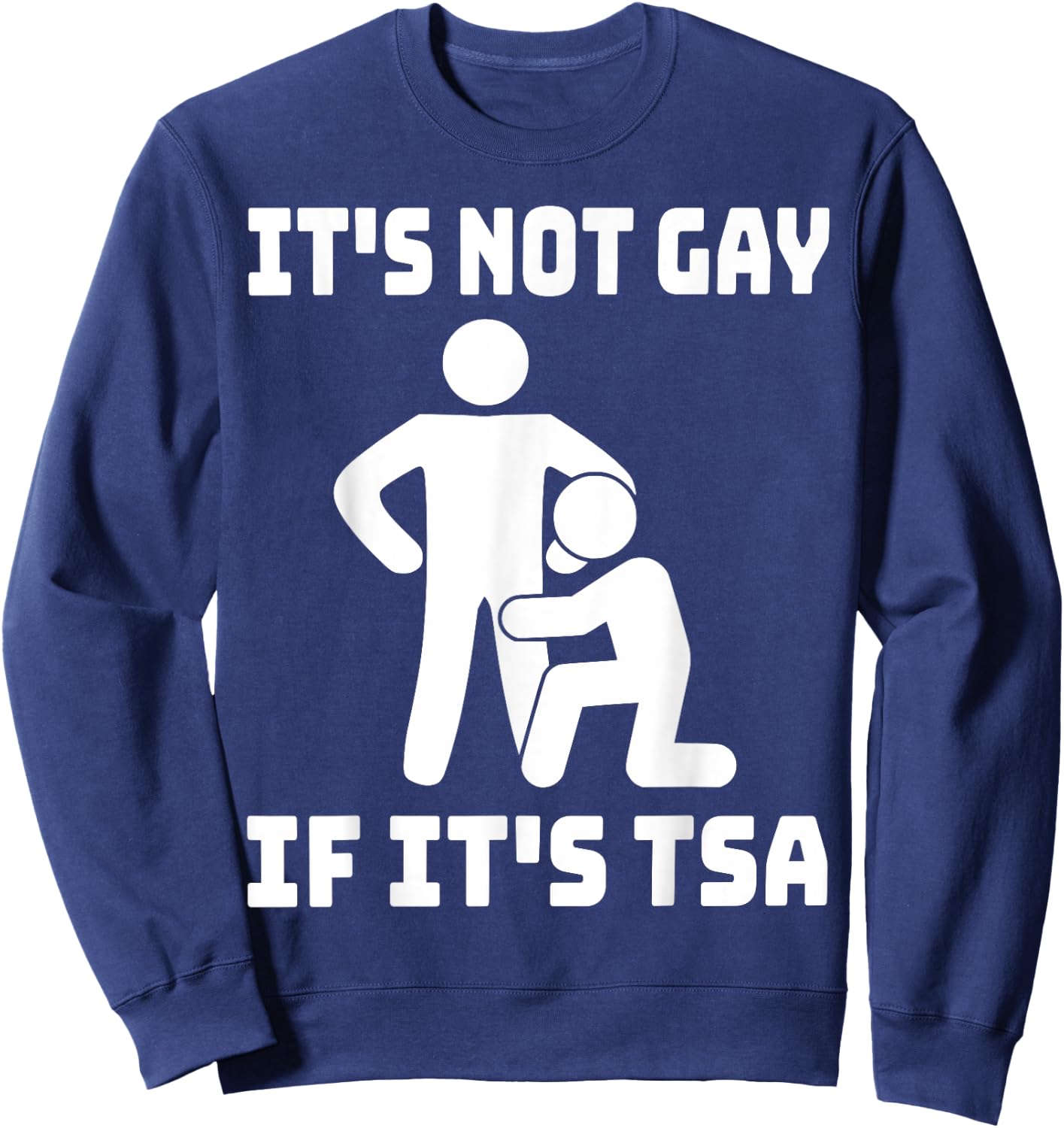 Funny It Is Not Gay If It Is TSA Gifts Securities Sweatshirt - Sweatshirt | Navy