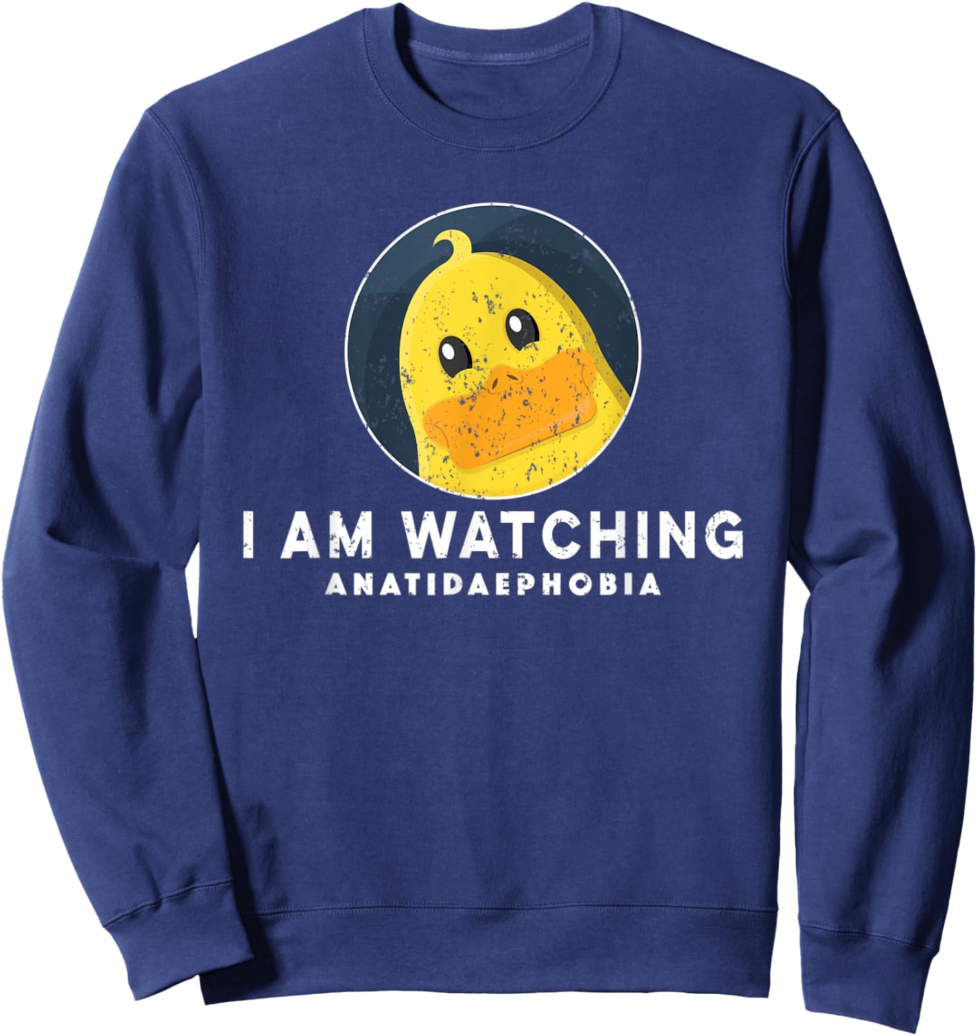 Fear of Ducks Funny Anatidaephobia I'm Watching Funny Ducks Sweatshirt - Sweatshirt | Navy
