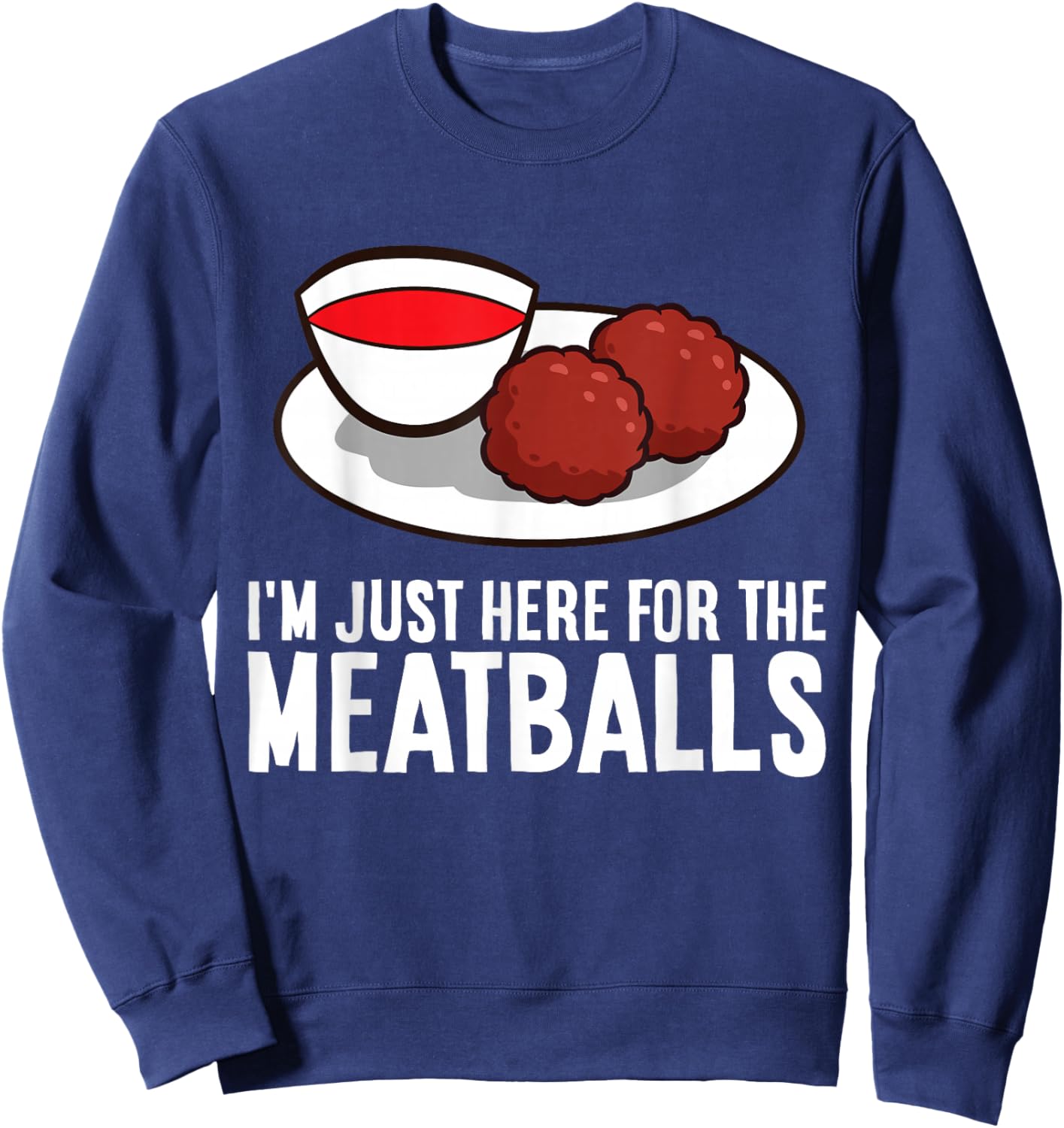 I'm Just Here For The Meatballs Sweatshirt - Sweatshirt | Navy