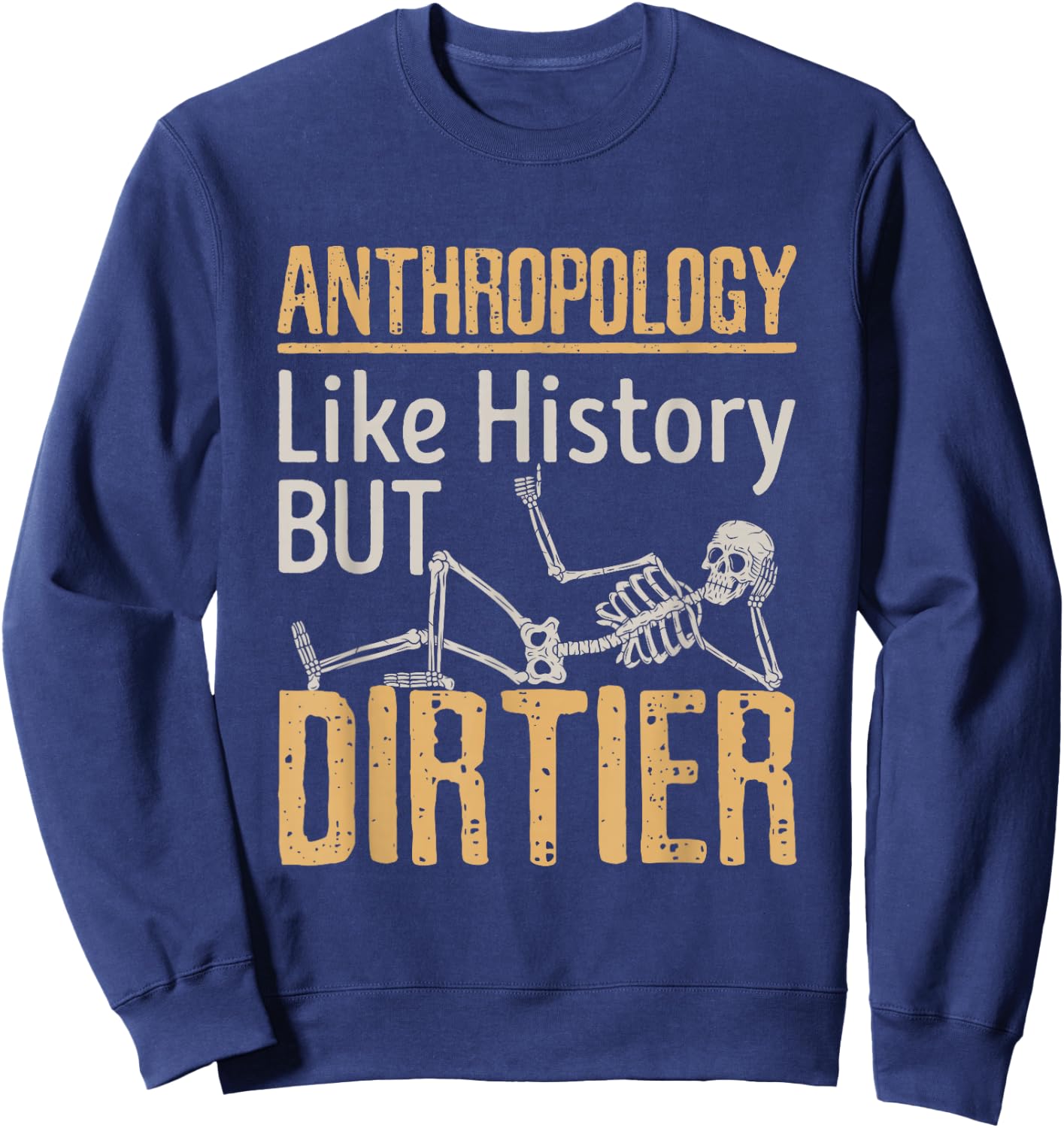 Forensic Anthropology Biological Physical Funny Dirtier Sweatshirt - Sweatshirt | Navy