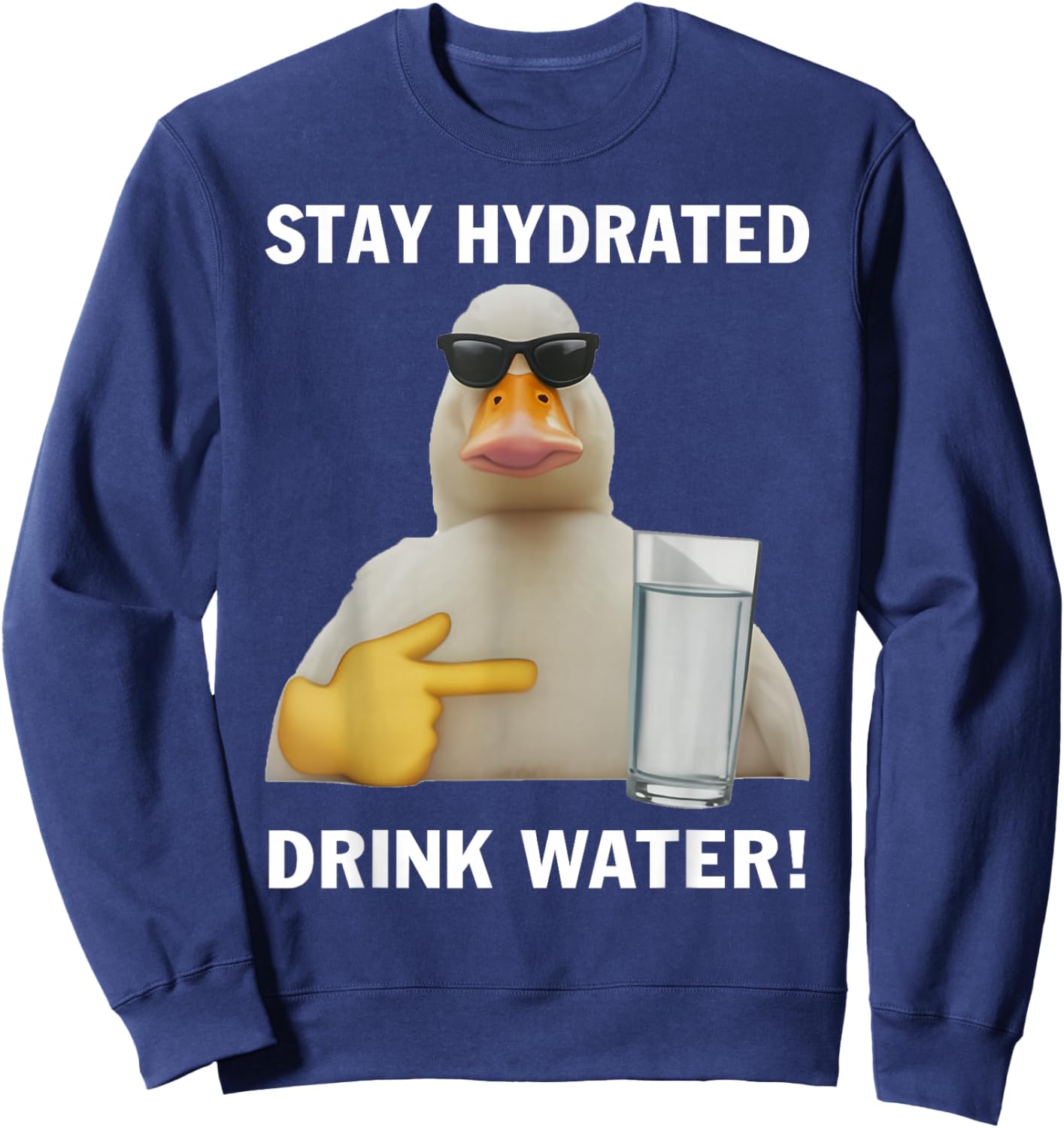 Stay Hydrated Drink Water Funny Meme Duck Sweatshirt - Sweatshirt | Navy