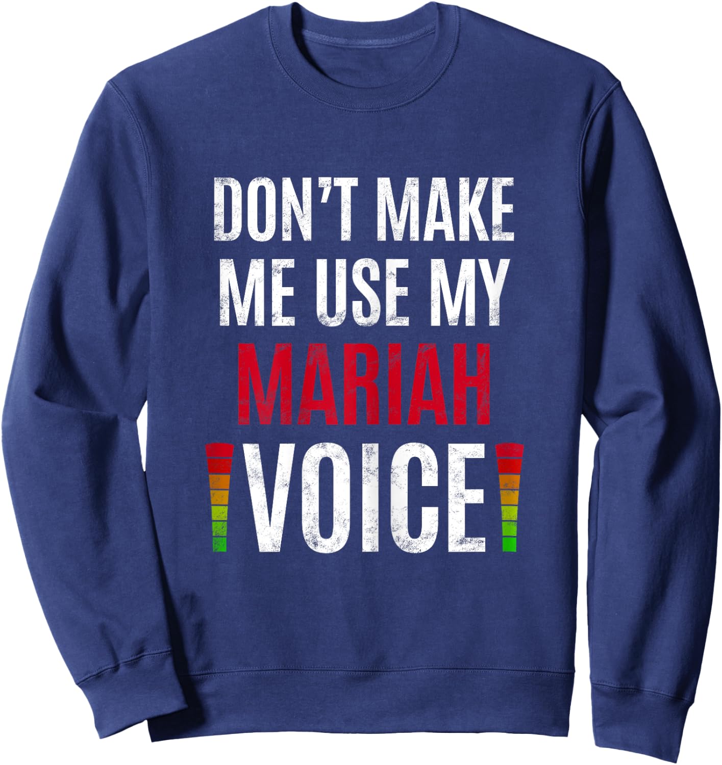 Don't Make Me Use My Mariah Voice Funny Name Gift Teacher Sweatshirt - Sweatshirt | Navy