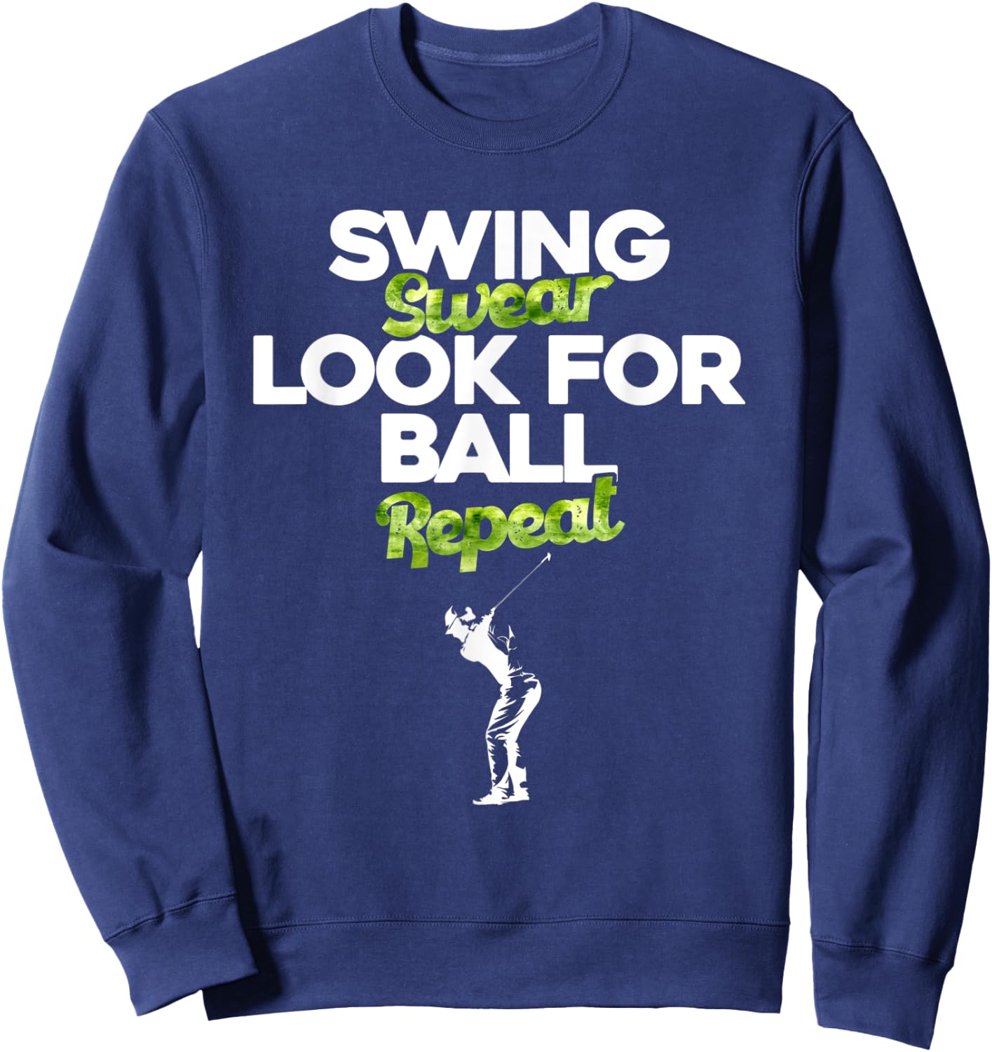 Swing Swear Look For Ball Repeat - Funny Golfing - Golfer Sweatshirt - Sweatshirt | Navy