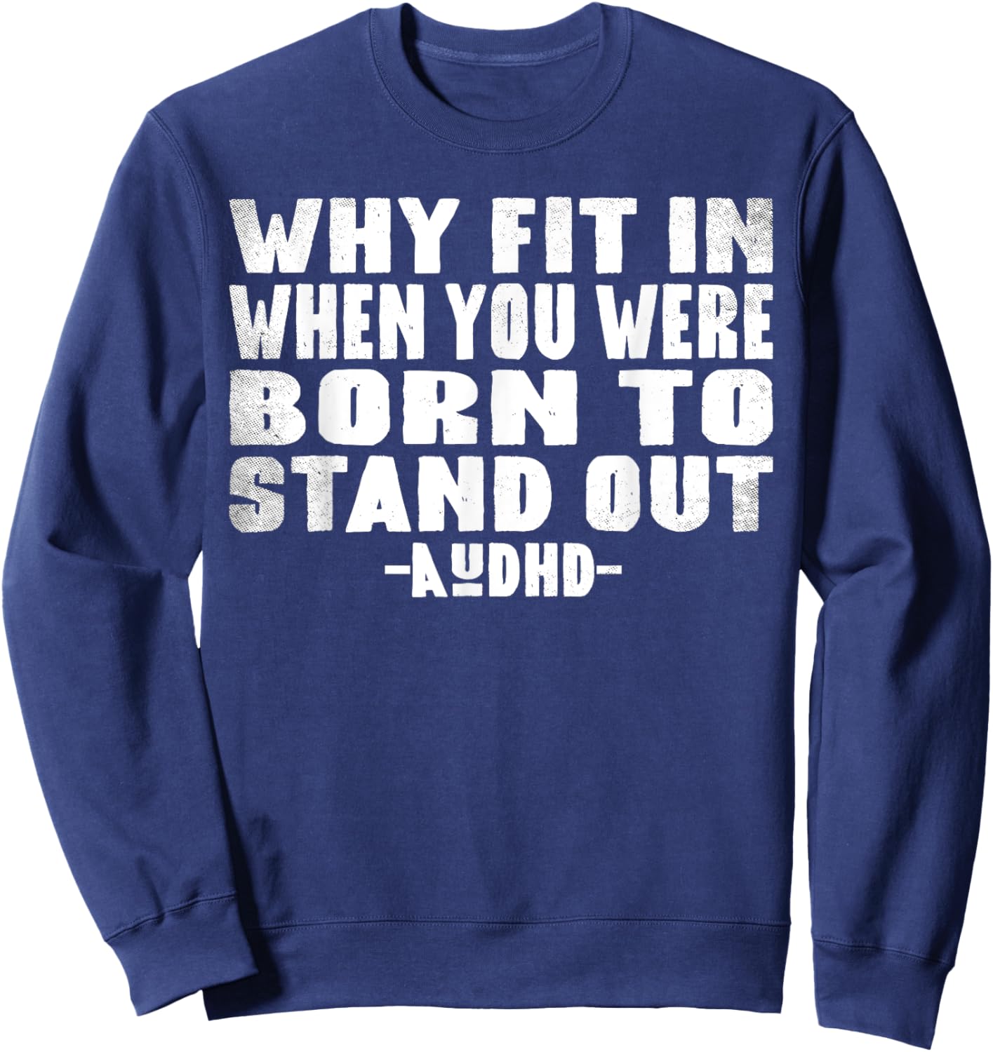 Neuro Theme Why Fit In When You Were Born To Stand Out AuDHD Sweatshirt - Sweatshirt | Navy