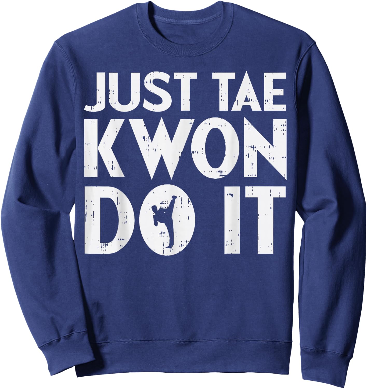 Just Tae Kwon Do It Funny Martial Arts Taekwondo Lover Gift Sweatshirt - Sweatshirt | Navy