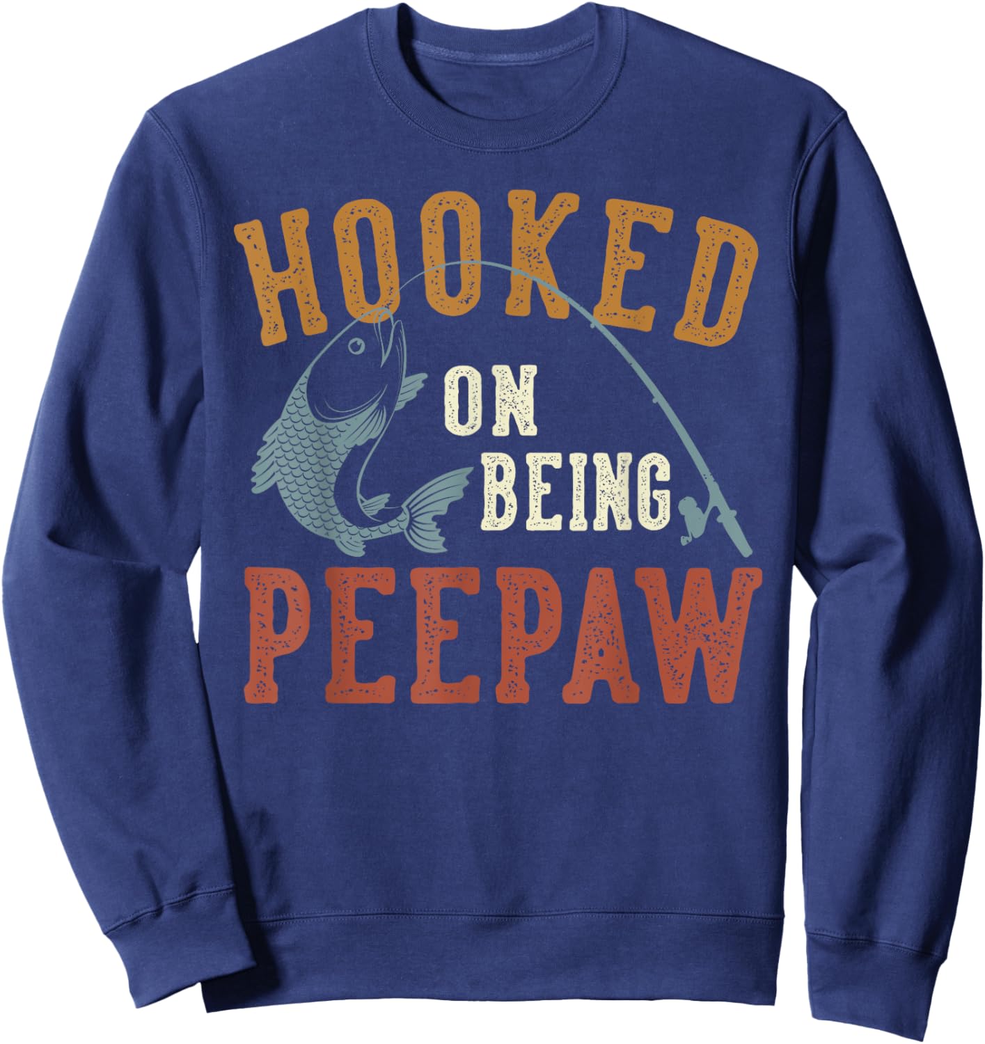 Hooked On Being Peepaw Father's Day Fishing Peepaw Sweatshirt - Sweatshirt | Navy