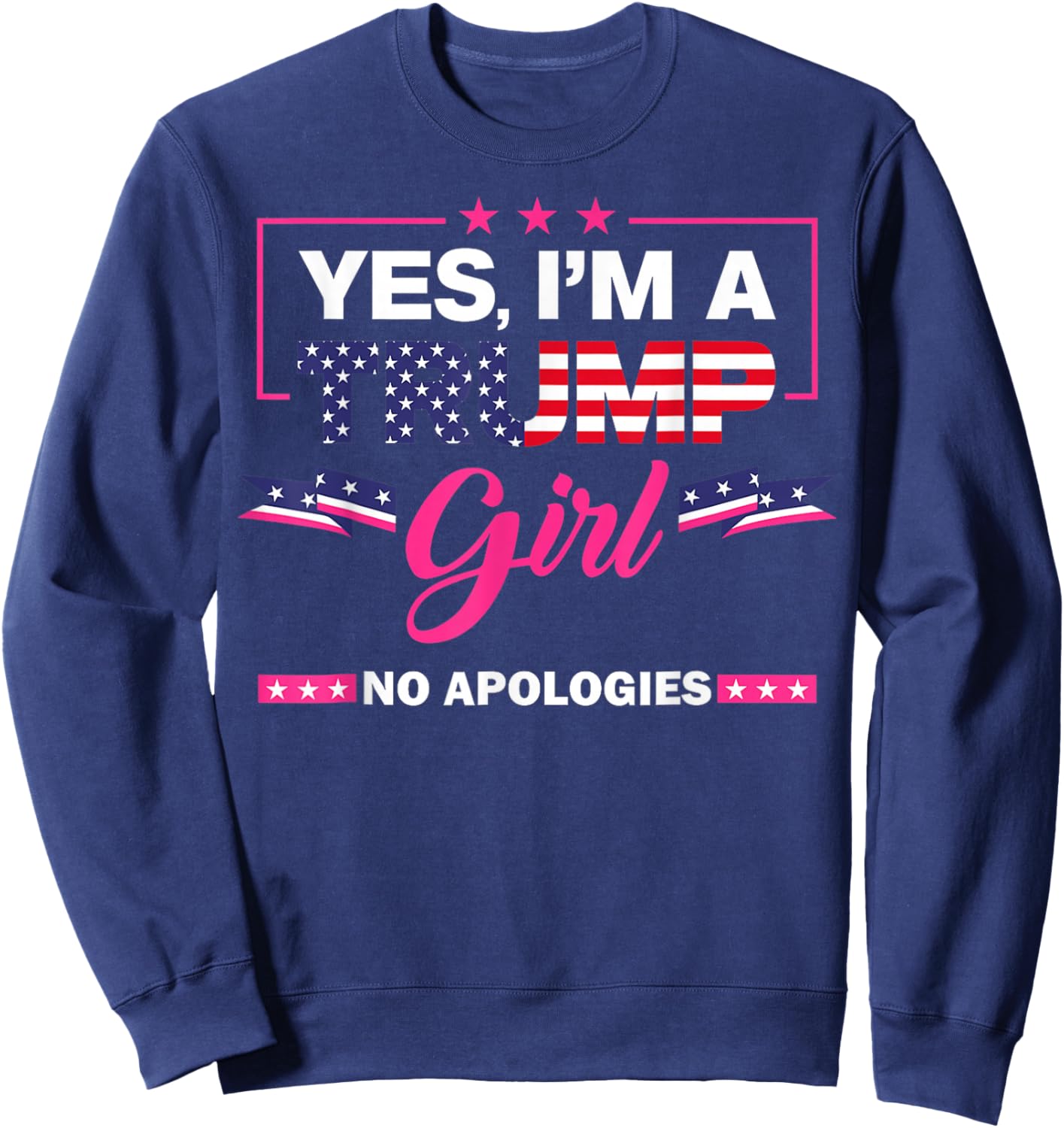 Yes I'm A Trump Girl No Apologies 2024 Election Sweatshirt - Sweatshirt | Navy