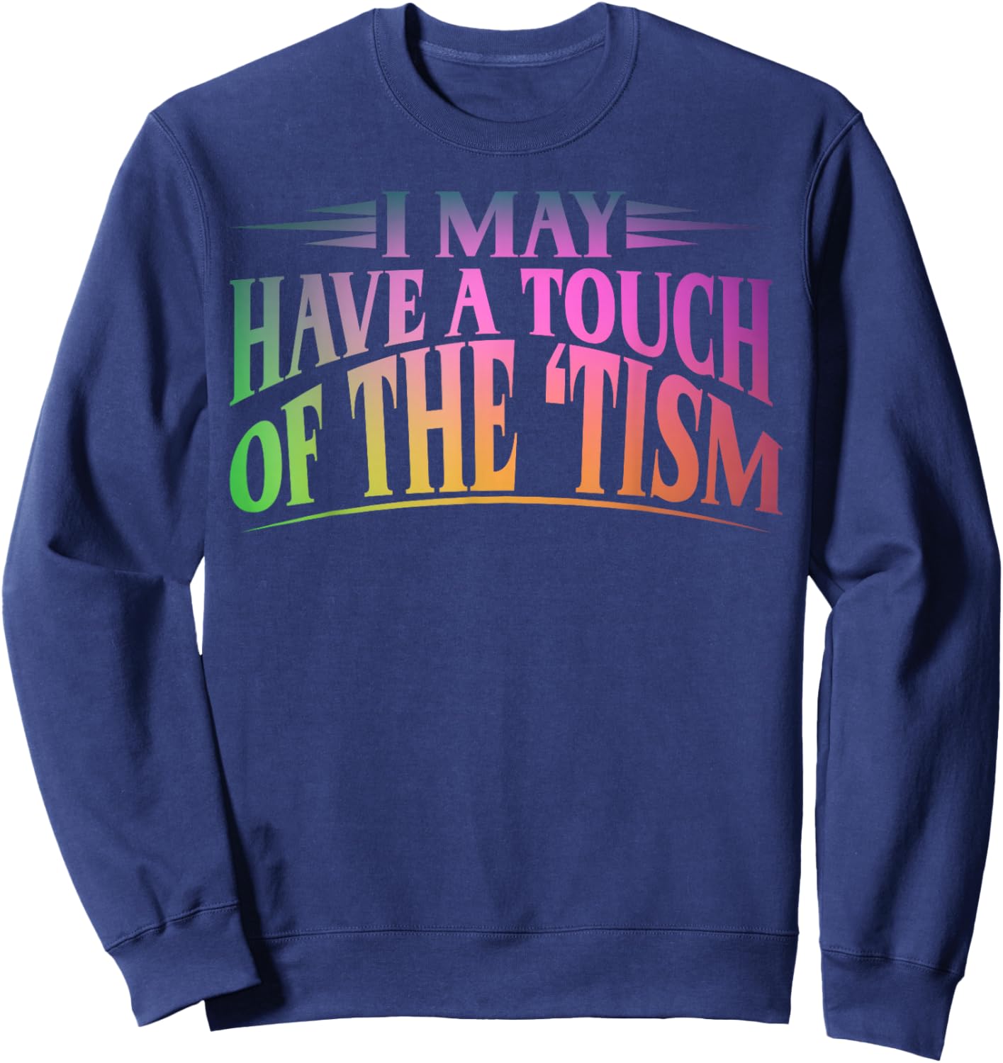 I May Have A Touch Of The Tism Neurodiversity Sweatshirt - Sweatshirt | Navy