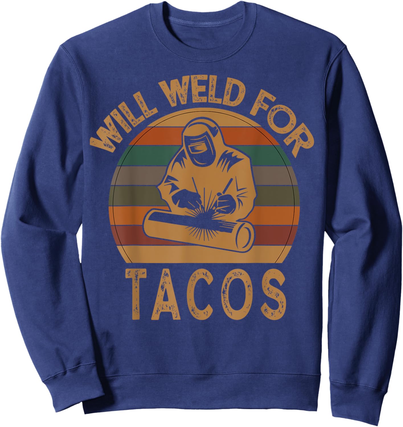 Will Weld For Tacos Welder Funny Welding Costume Weld Sweatshirt - Sweatshirt | Navy