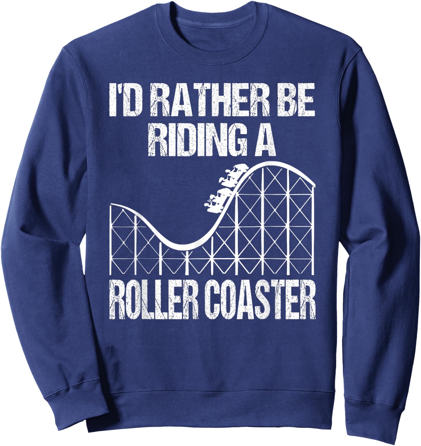 I'd Rather Be Riding A Roller Coaster Sweatshirt - Sweatshirt | Navy