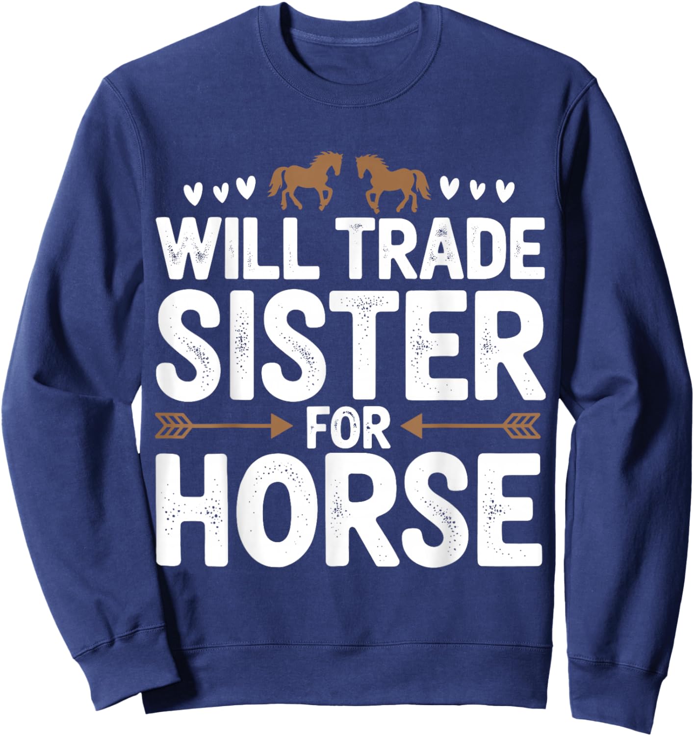 Will Trade Sister For Horse Funny Sister Brother Horse Sweatshirt - Sweatshirt | Navy