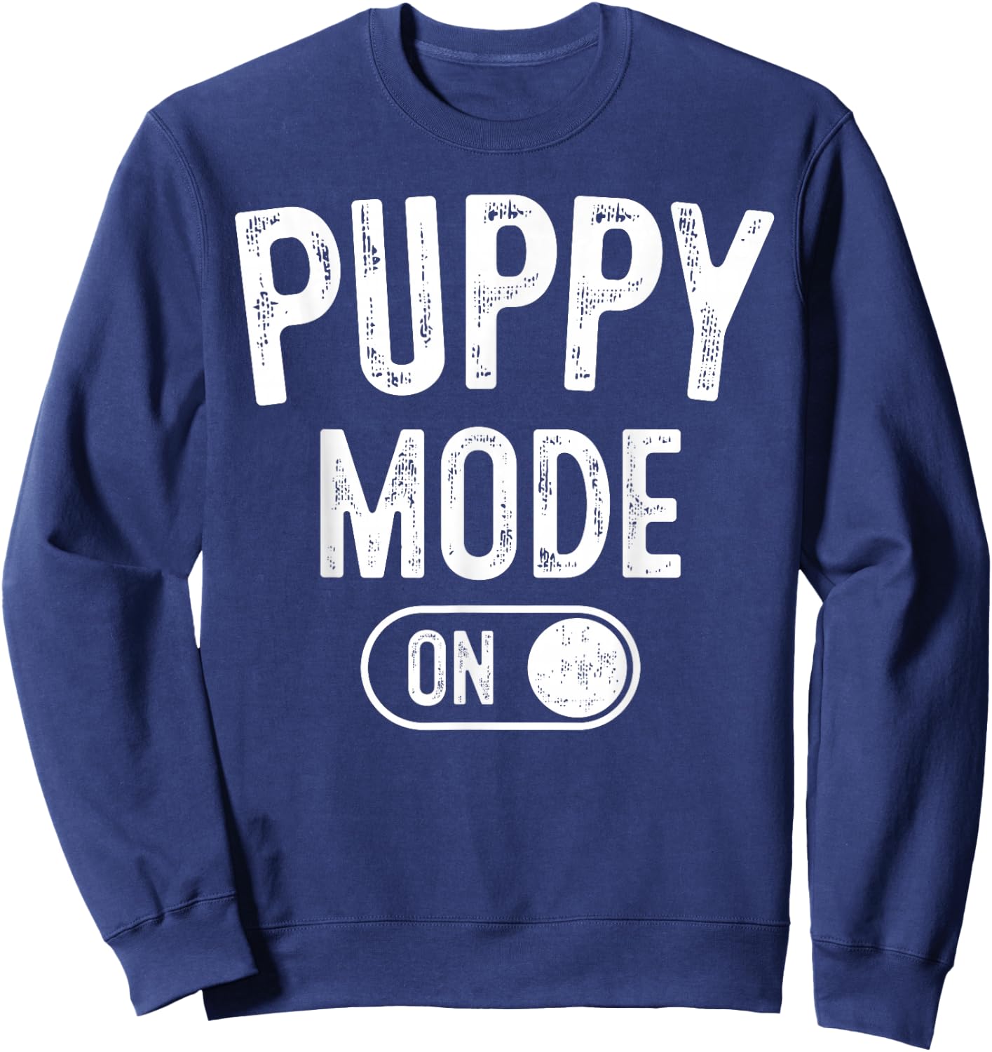 Puppy Mode On Costume Funny Dog Lover Gift Pet Trainer Sweatshirt - Sweatshirt | Navy