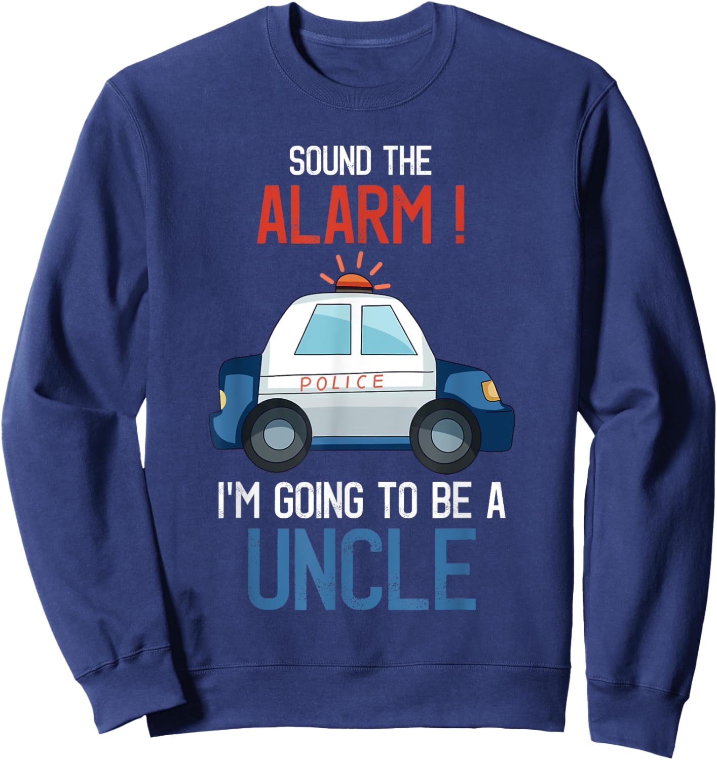 I'm Going To Be A Uncle Police Car Baby Reveal Party Sweatshirt - Sweatshirt | Navy