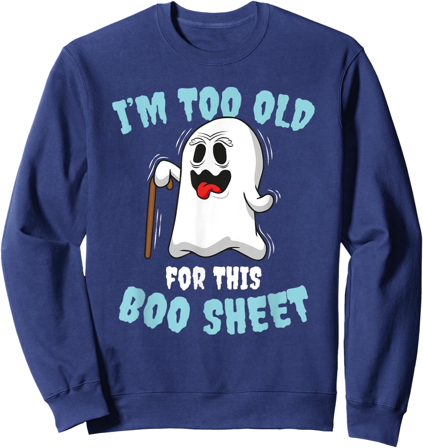 I'm too old for this Boo Sheet Sweatshirt - Sweatshirt | Navy