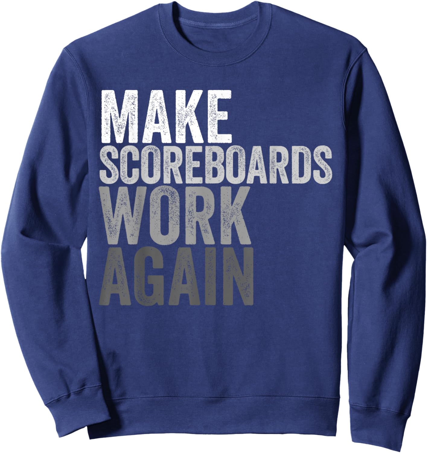 Make Scoreboards Work Again Sweatshirt - Sweatshirt | Navy