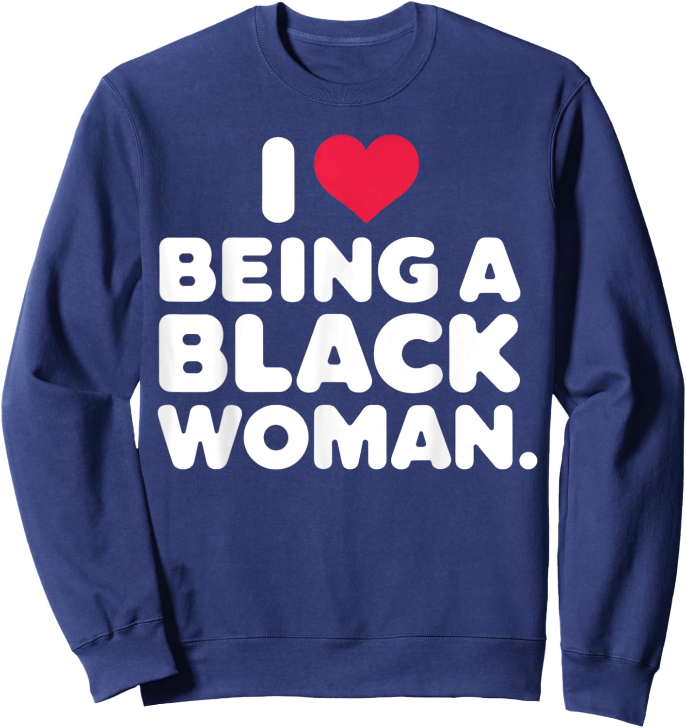 I Love Being a Black Woman Black is Beautiful Pride Gift Sweatshirt - Sweatshirt | Navy