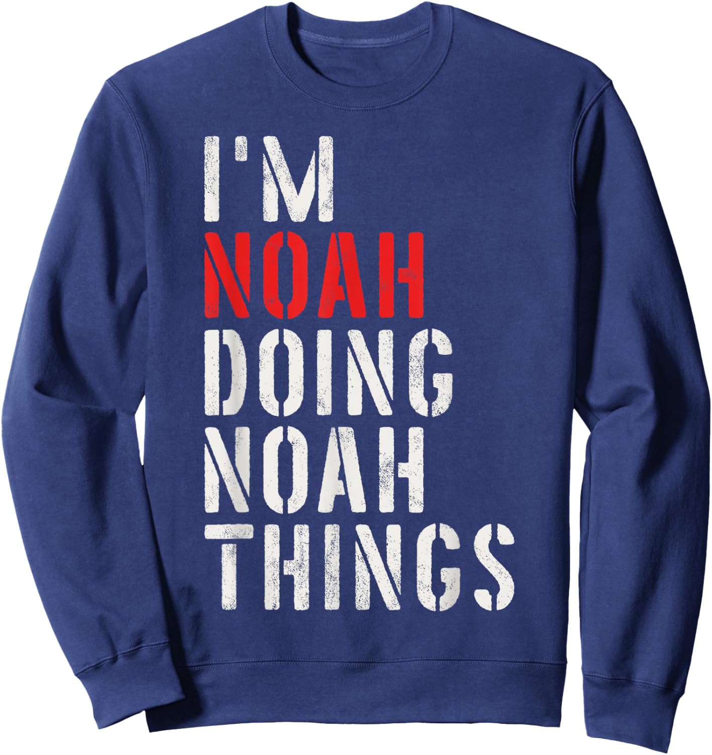 I'm Noah Doing Noah Things First Name Noah Sweatshirt - Sweatshirt | Navy
