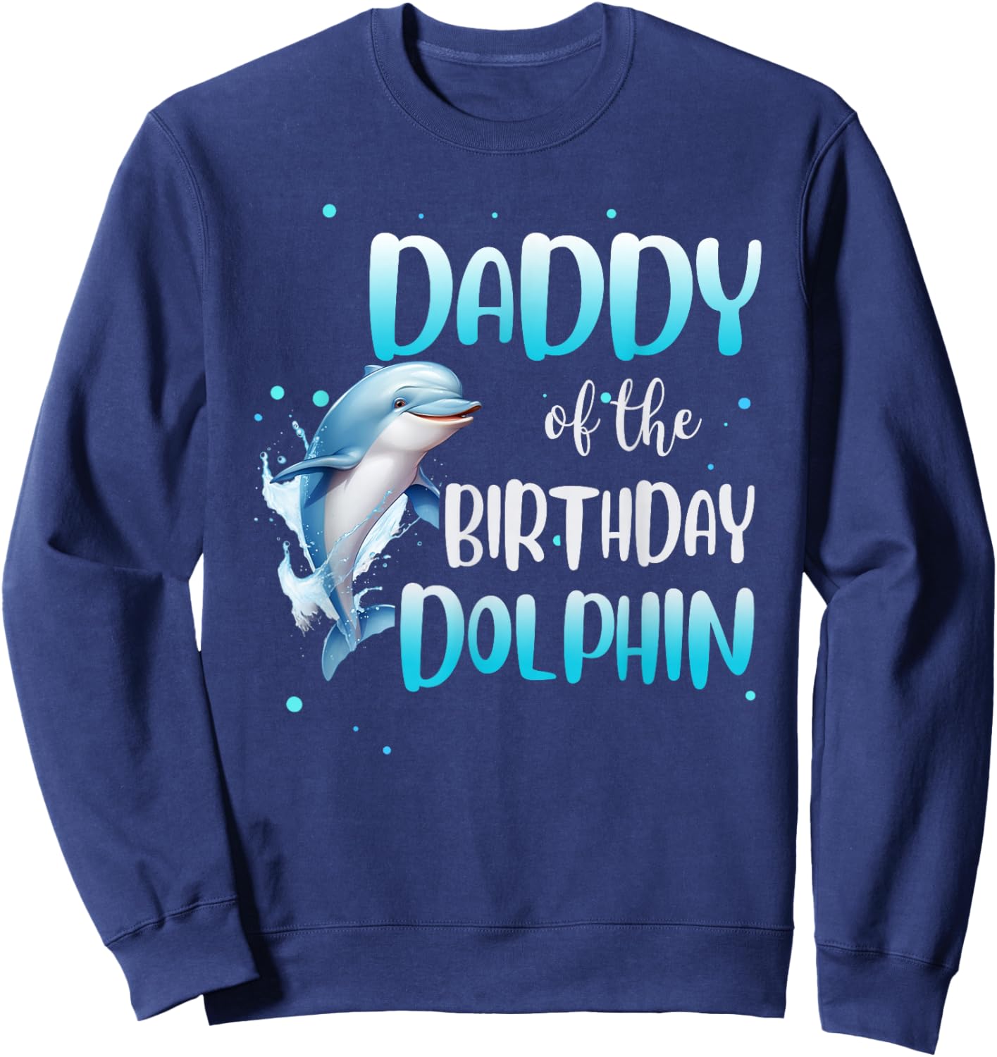 Daddy Of The Birthday Dolphin Family Matching Party Squad Sweatshirt - Sweatshirt | Navy
