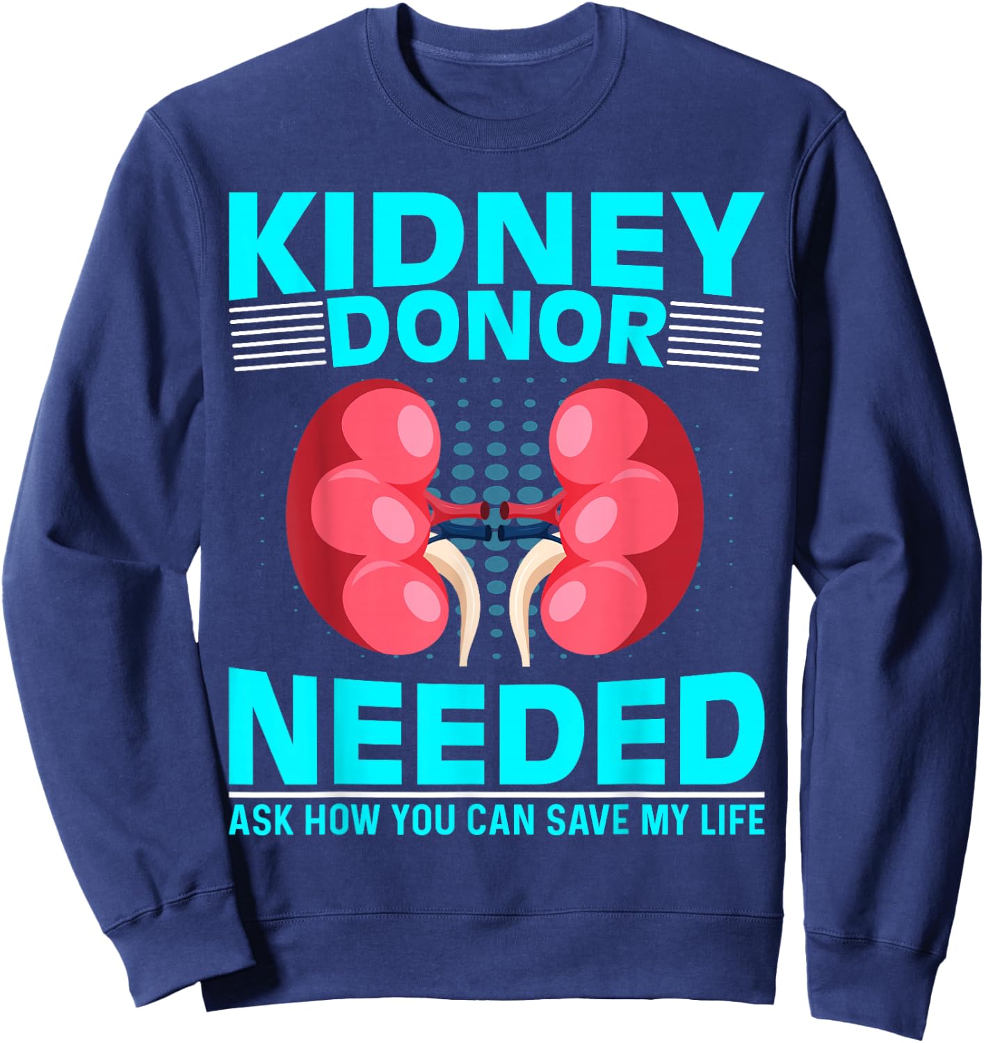 Kidney Surgery Recovery - Kidney Donor Needed Kidney Sweatshirt - Sweatshirt | Navy