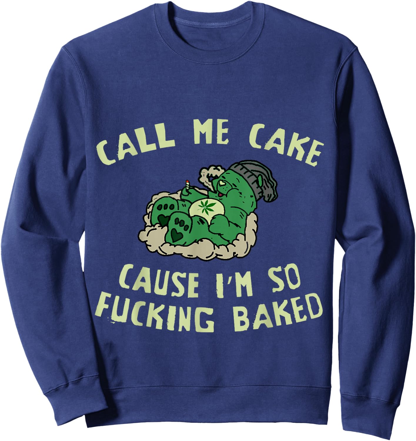 Call Me Cake, Cause Im So Fucking Baked - Funny Weed 4:20 Sweatshirt - Sweatshirt | Navy