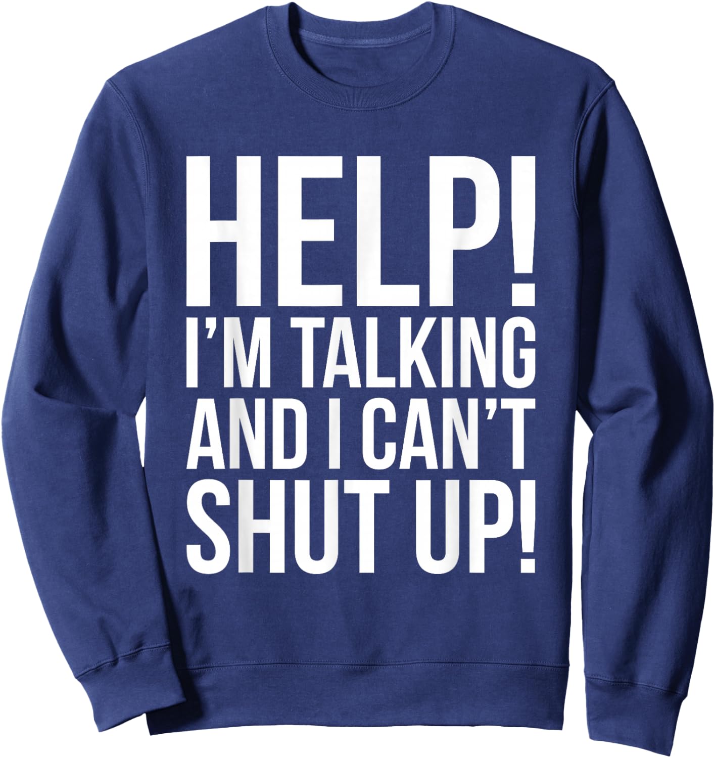 Help! I'm Talking And I Can't Shut Up Funny Sweatshirt - Sweatshirt | Navy