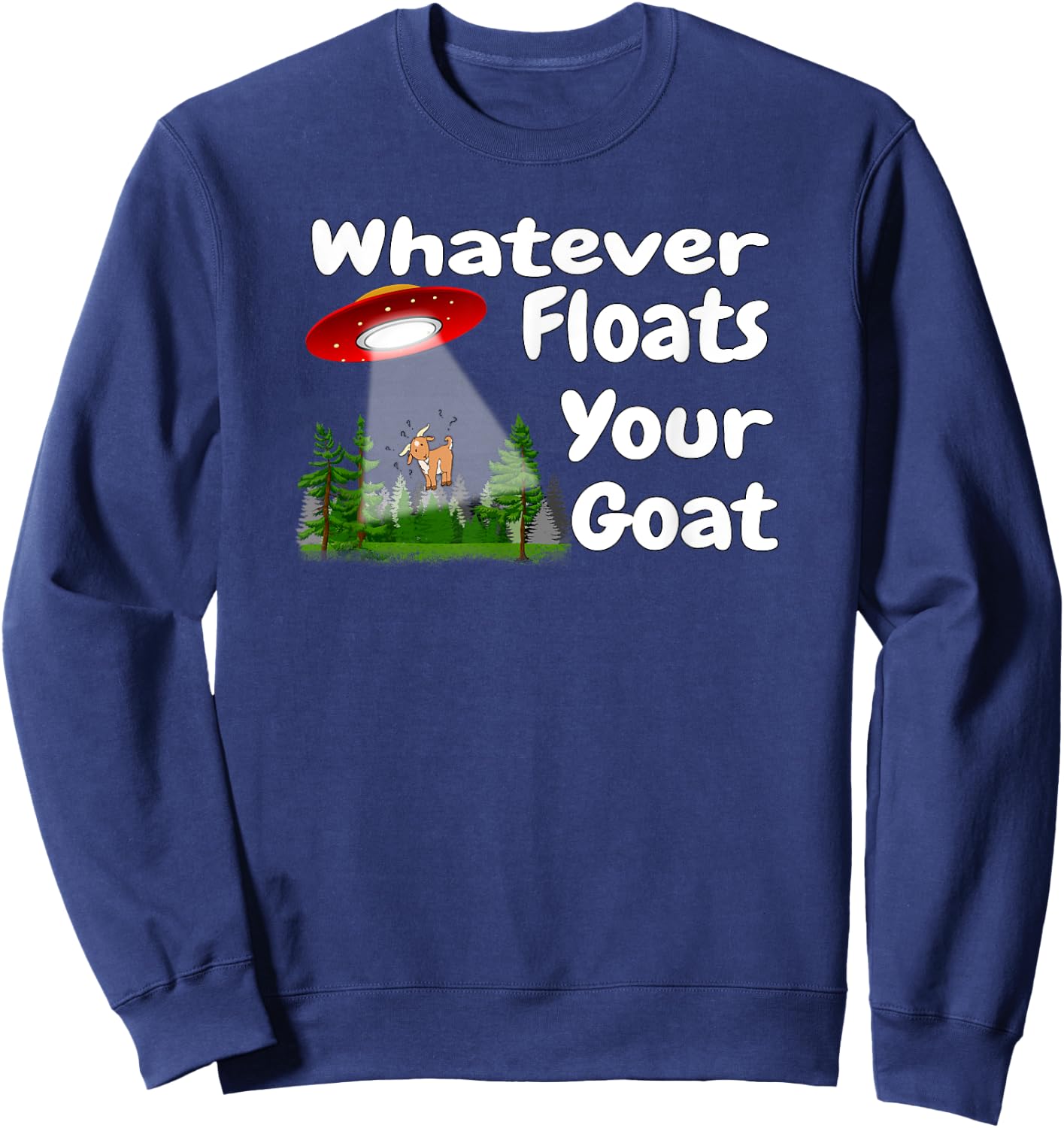 Whatever Floats Your Goat UFO Spaceship Alien Abduction Sweatshirt - Sweatshirt | Navy