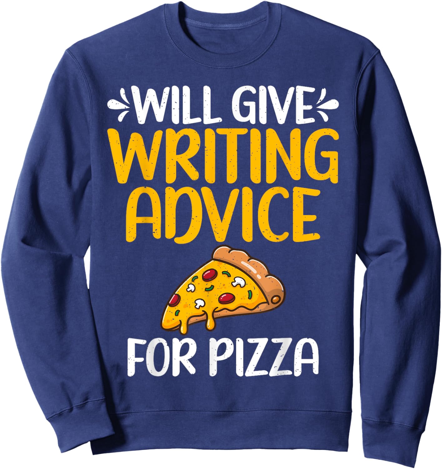 Will give Writing Advice for Pizza Lover Writer Sweatshirt - Sweatshirt | Navy