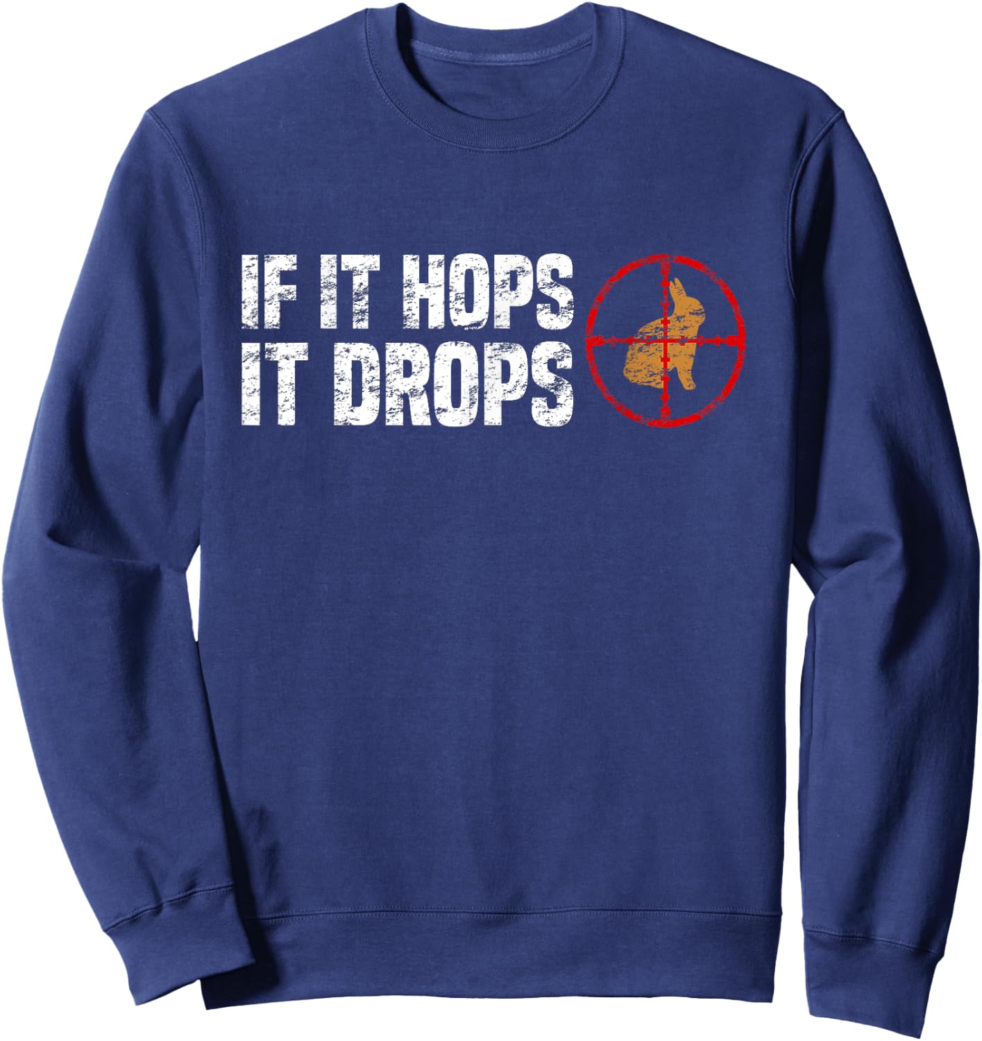 If It Hops It Drops - Rabbit Hunting Rabbit Hunter Sweatshirt - Sweatshirt | Navy