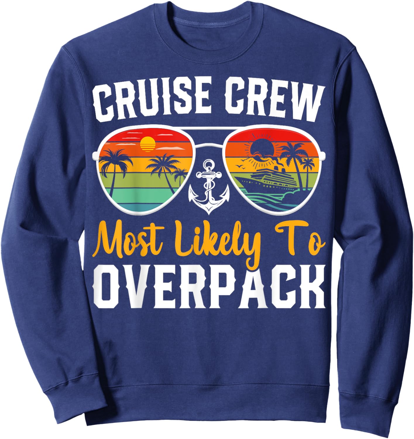 Cruise Crew Most Likely to Overpack Cruising Cruise Vacation Sweatshirt - Sweatshirt | Navy