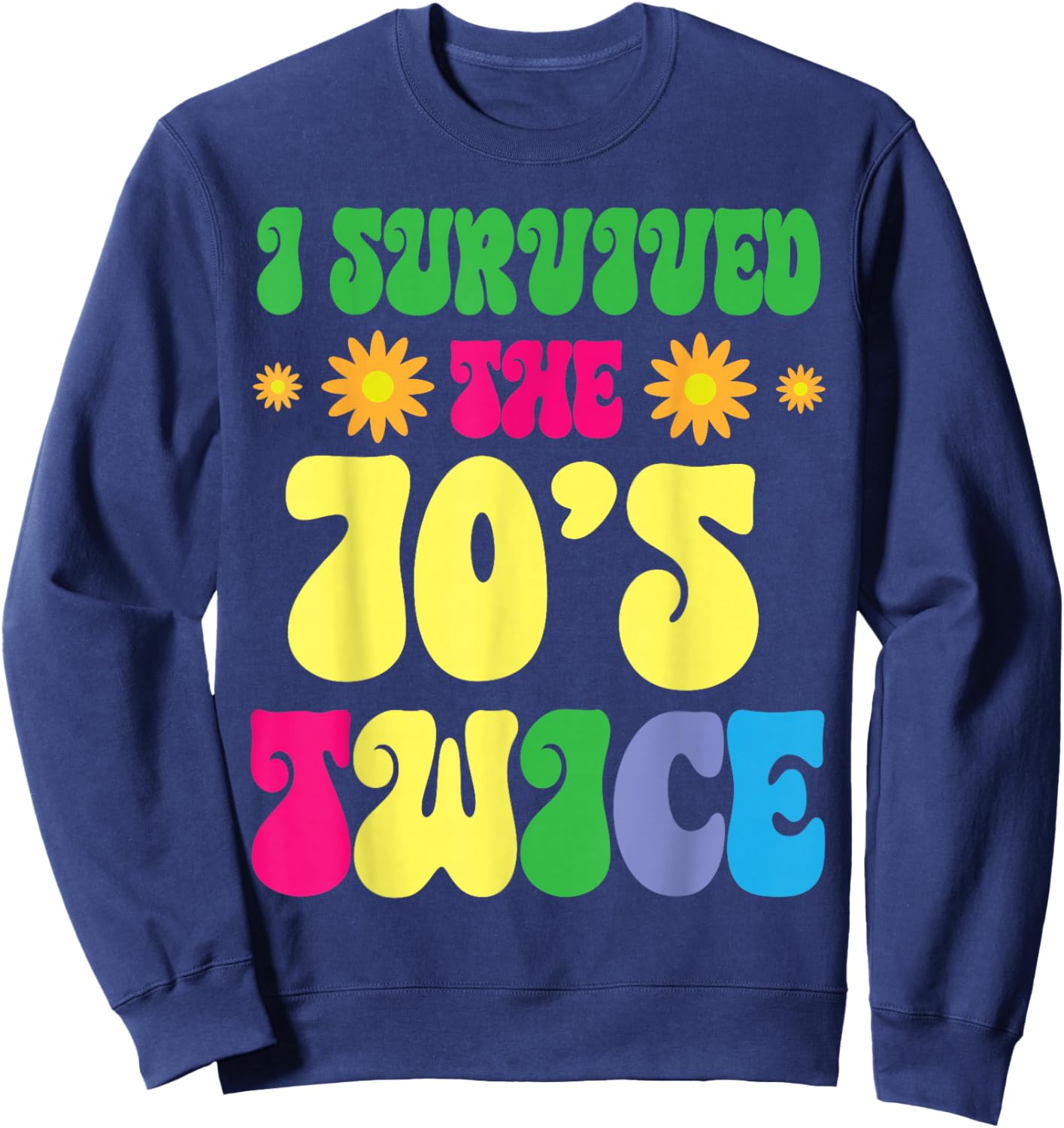 Sunflowers Happy Birthday To Me I Survived The 70's Twice Sweatshirt - Sweatshirt | Navy