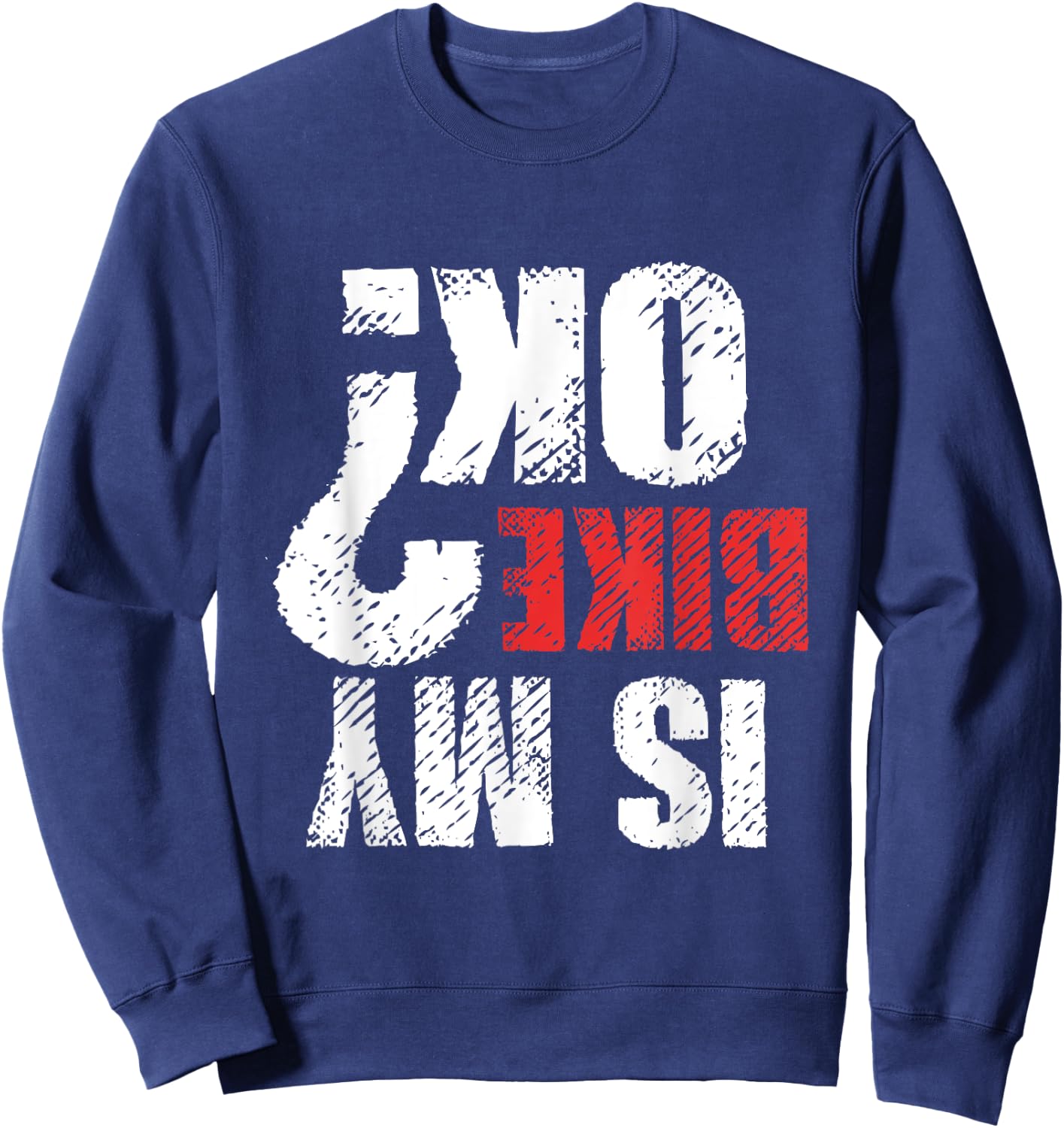 Dirt Bike Motorcycle Mountain Bike Lover Gift Is My Bike OK Sweatshirt - Sweatshirt | Navy