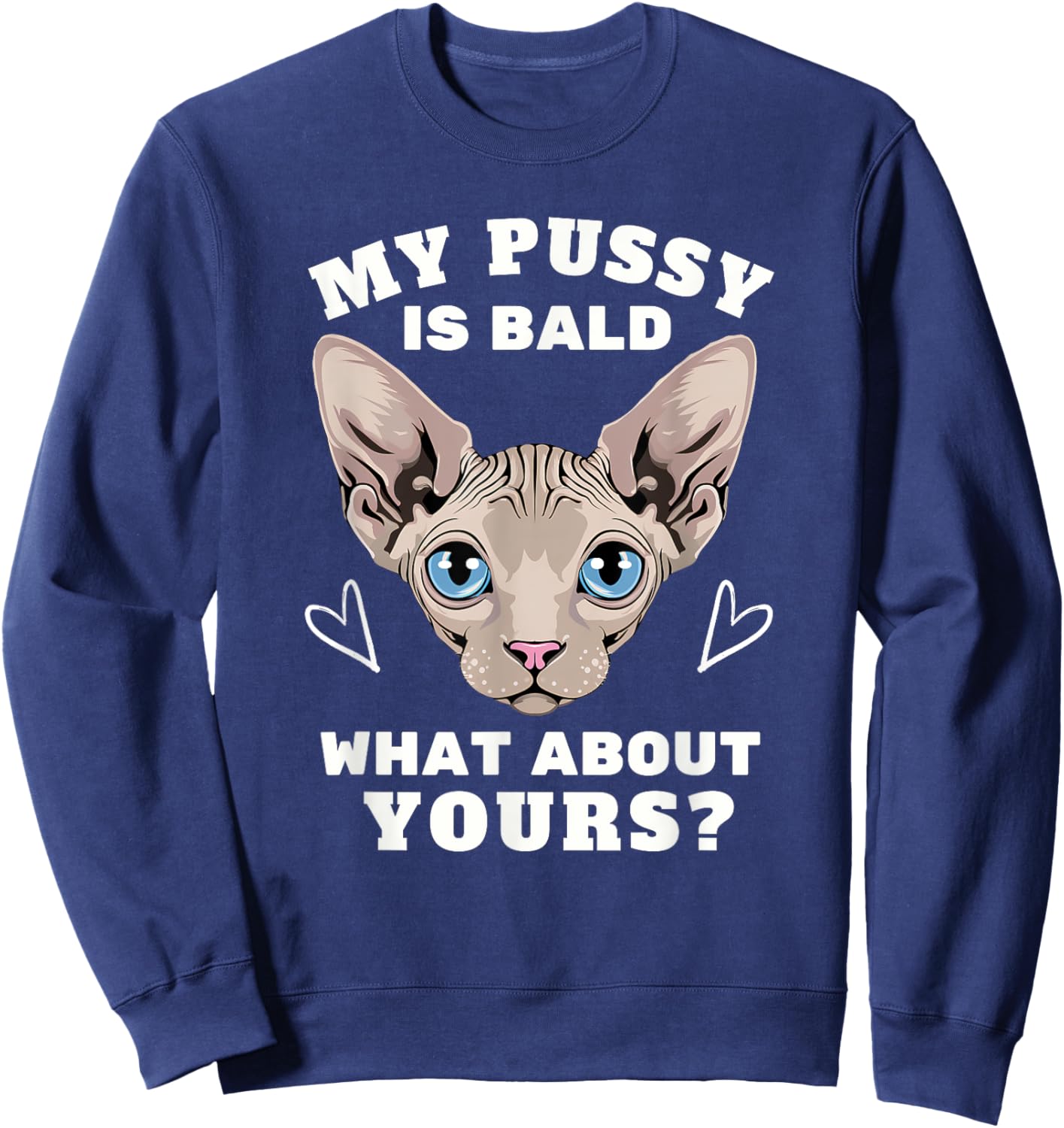 My Pussy Is Bald Adult Humor Funny Dirty Pun Joke Sweatshirt - Sweatshirt | Navy