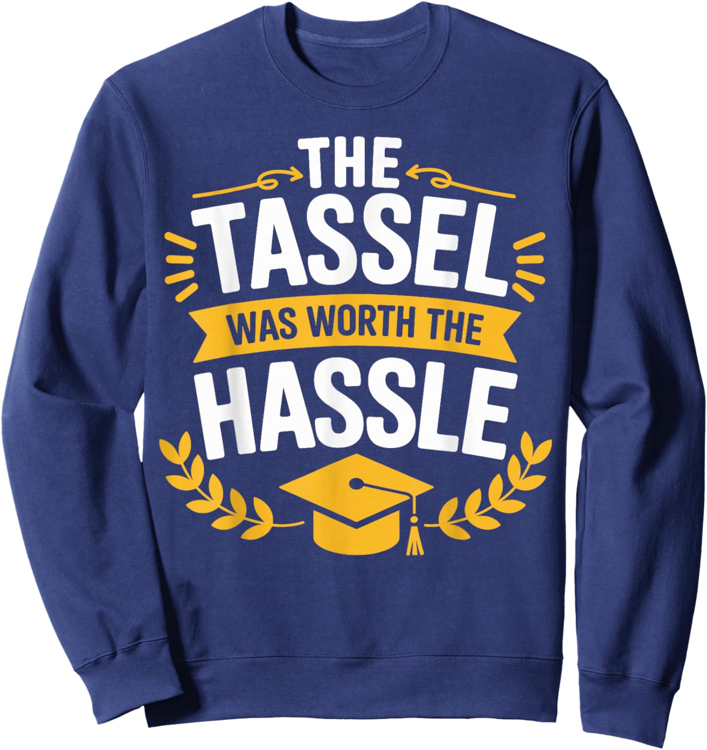 The Tassel Was Worth The Hassle Class Of 2026 Graduation Sweatshirt - Sweatshirt | Navy