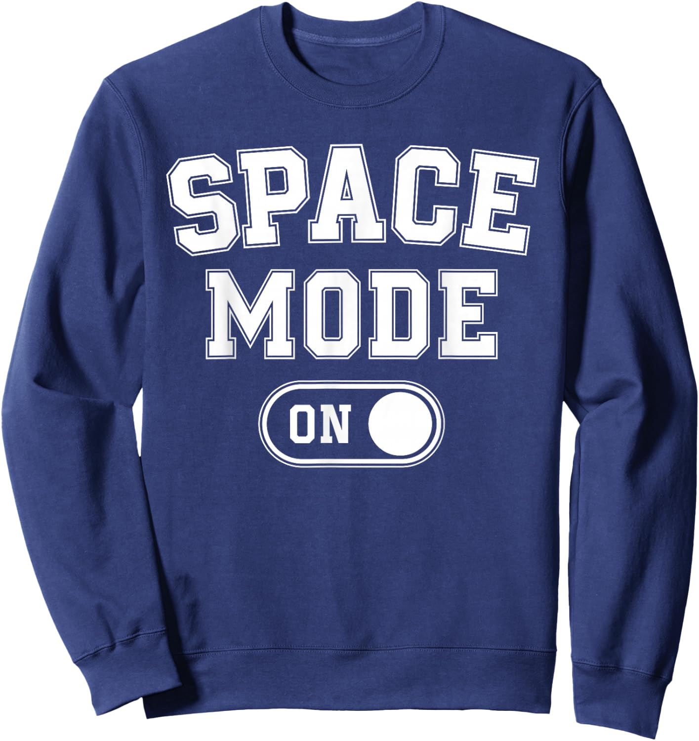 Space Mode On Funny Astronaut Gift Scientist Lover Engineer Sweatshirt - Sweatshirt | Navy