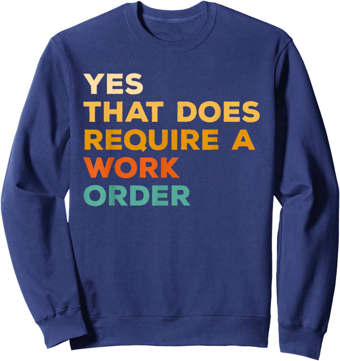 Yes That Does Require A Work Order Computer Technician IT Sweatshirt - Sweatshirt | Navy