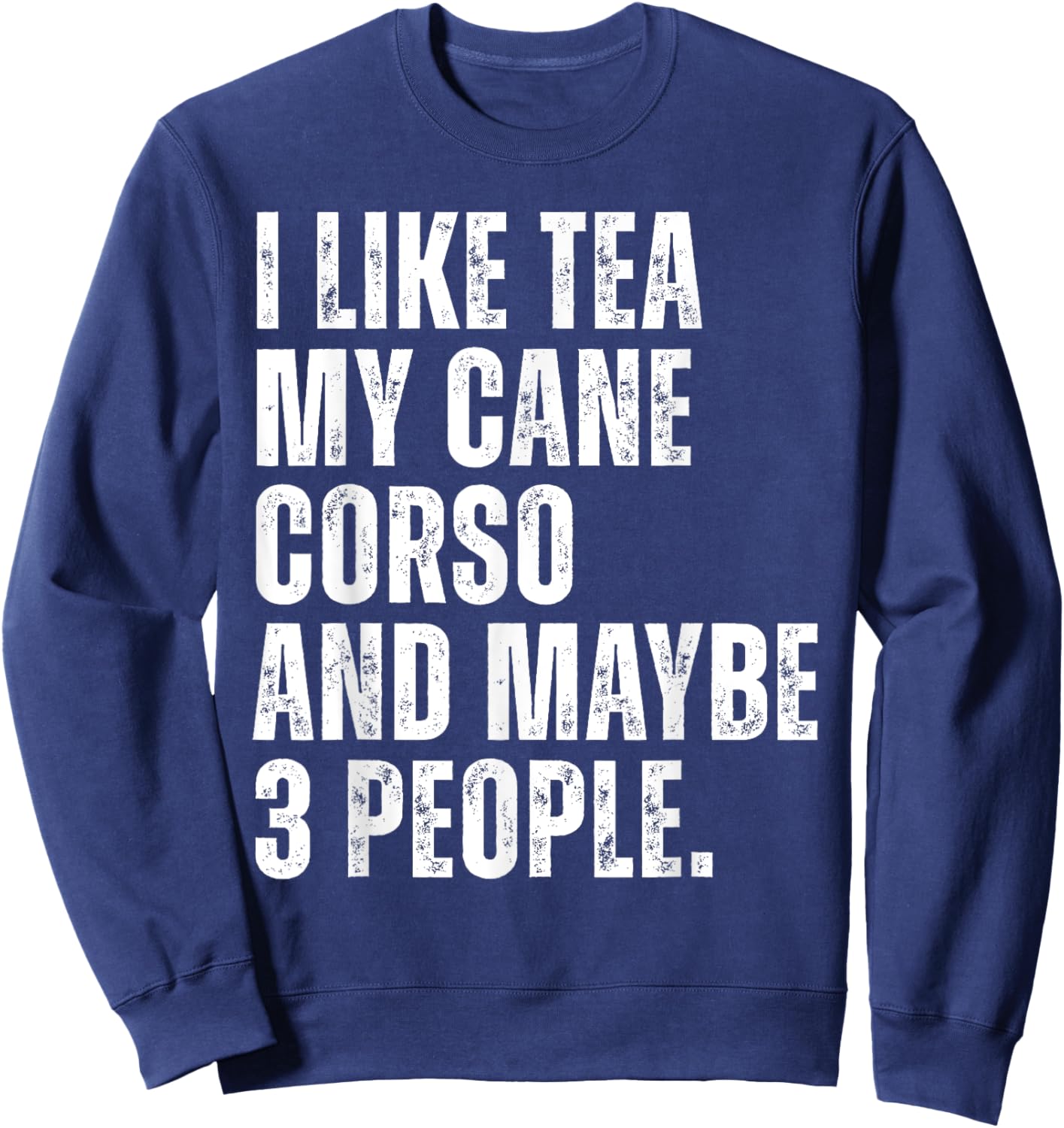 I Like Tea My Cane Corso Dog Owner Tea Lover Funny Quote Sweatshirt - Sweatshirt | Navy