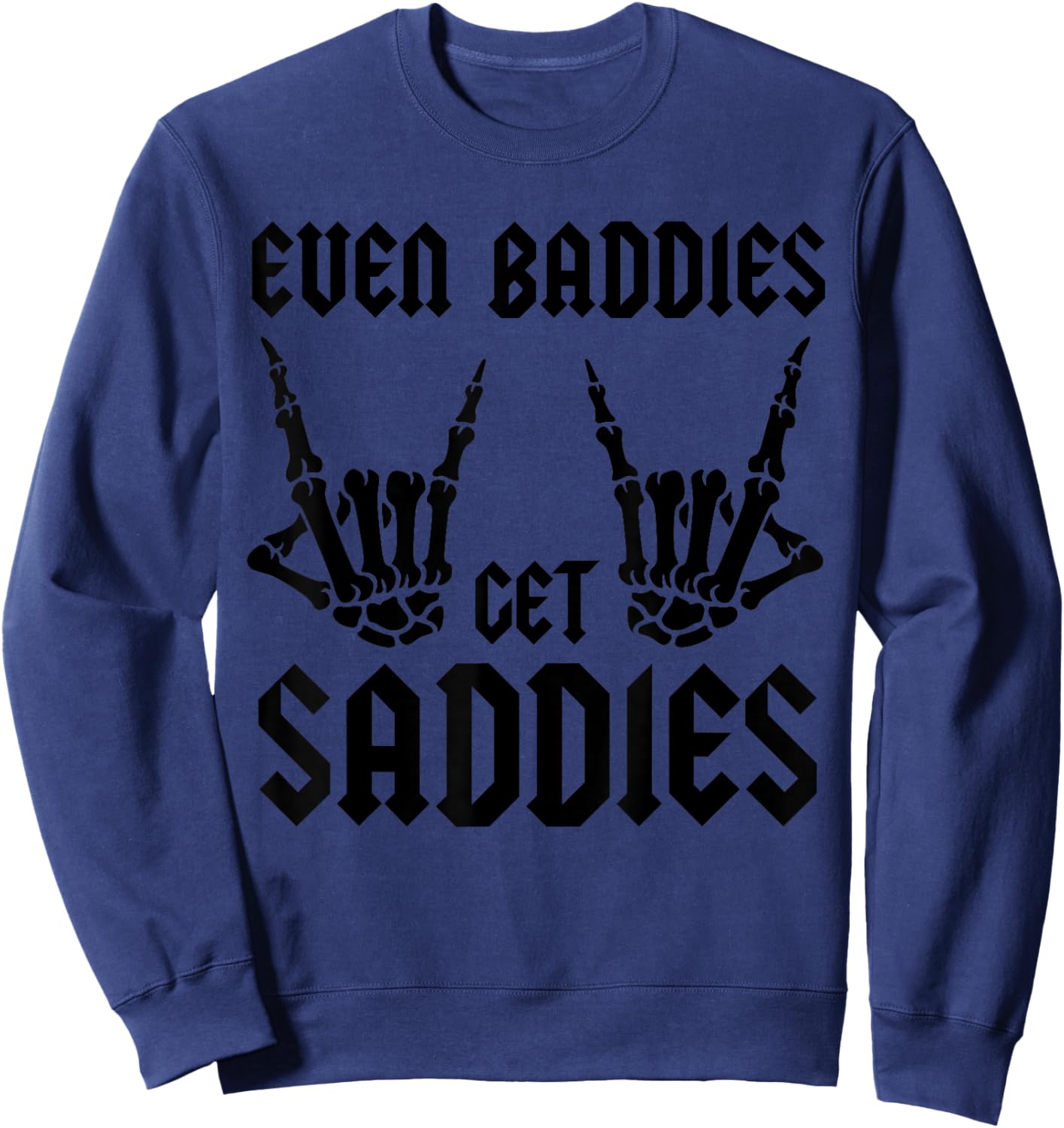 Even Baddies Get Saddies Vintage Skeleton Rock N Roll Hands Sweatshirt - Sweatshirt | Navy