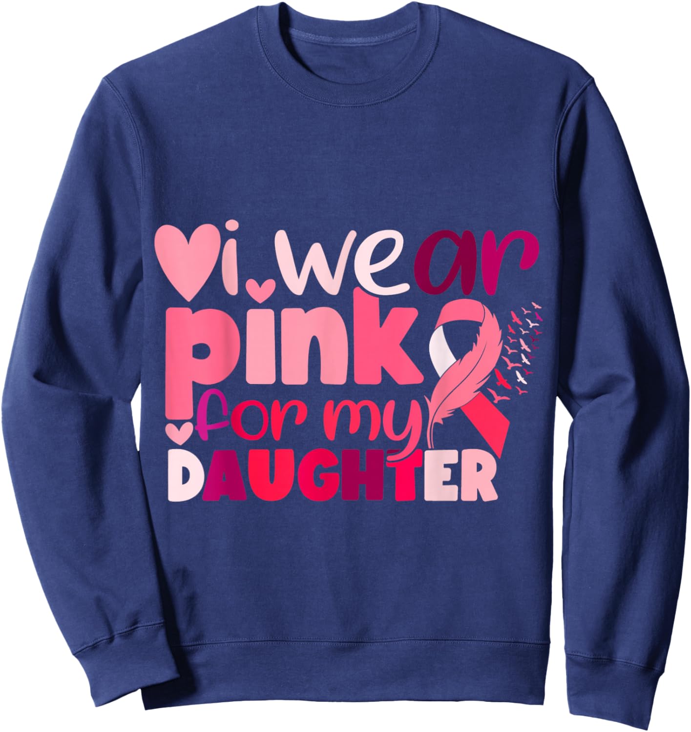 I Wear Pink For My Daughter Breast Cancer Awareness Sweatshirt - Sweatshirt | Navy