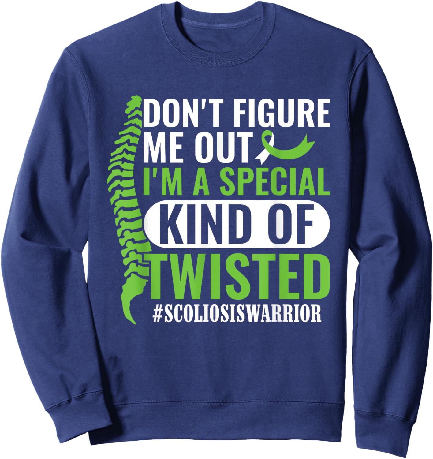 I'm A Special Kind Of Twisted Scoliosis Awareness Month Sweatshirt - Sweatshirt | Navy