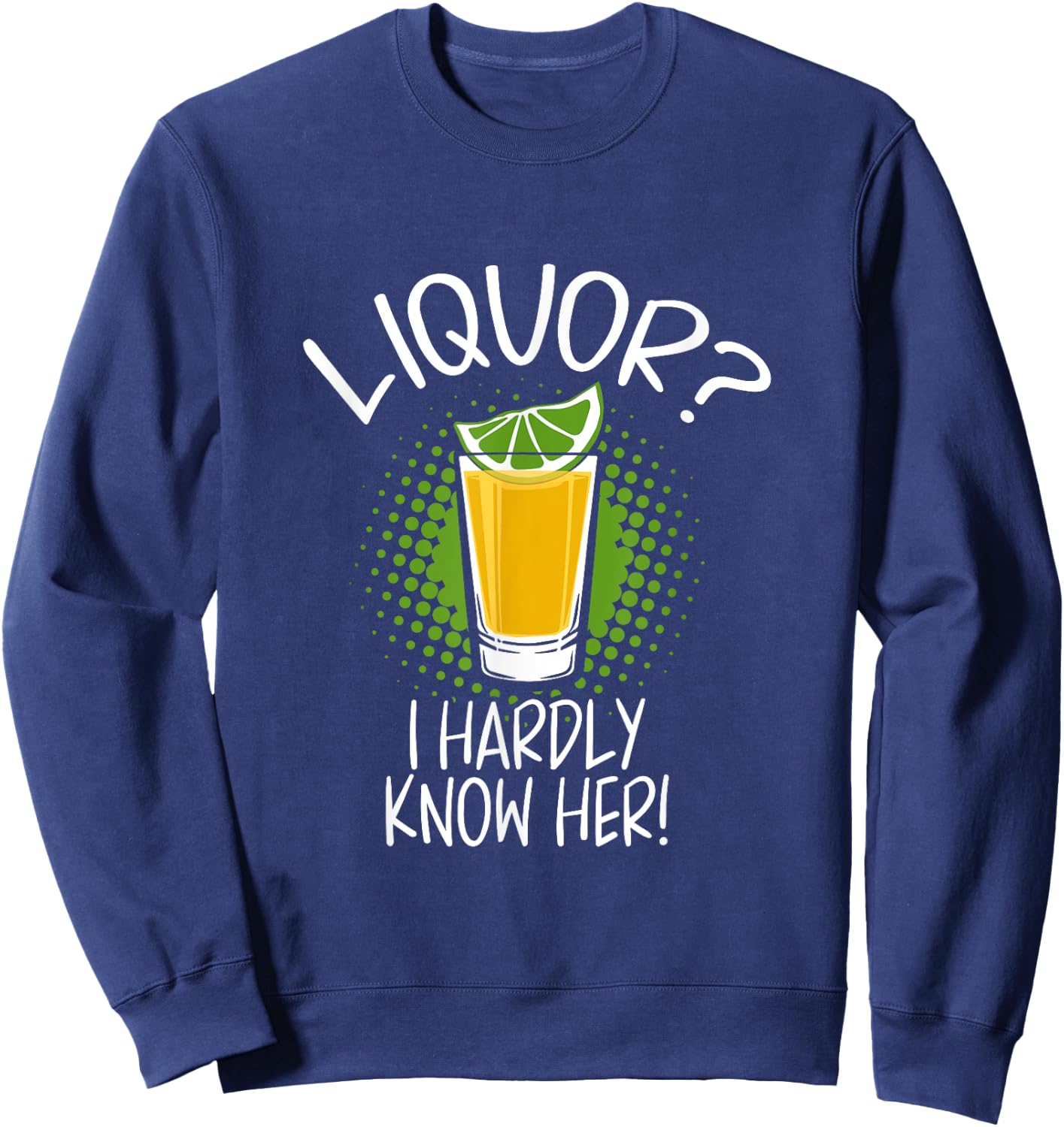 Liquor I Hardly Know Her Alcohol Drinking Party Sweatshirt - Sweatshirt | Navy